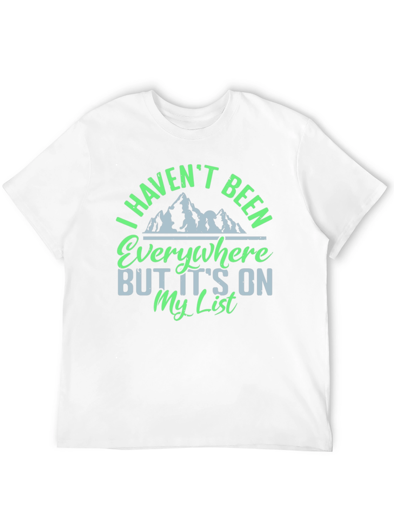 I Havent Been Everywhere Graphic Tee