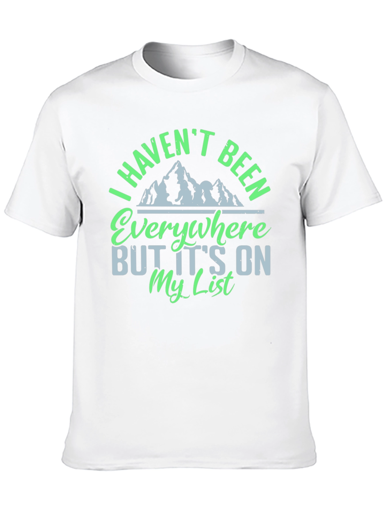 I Havent Been Everywhere Graphic Tee