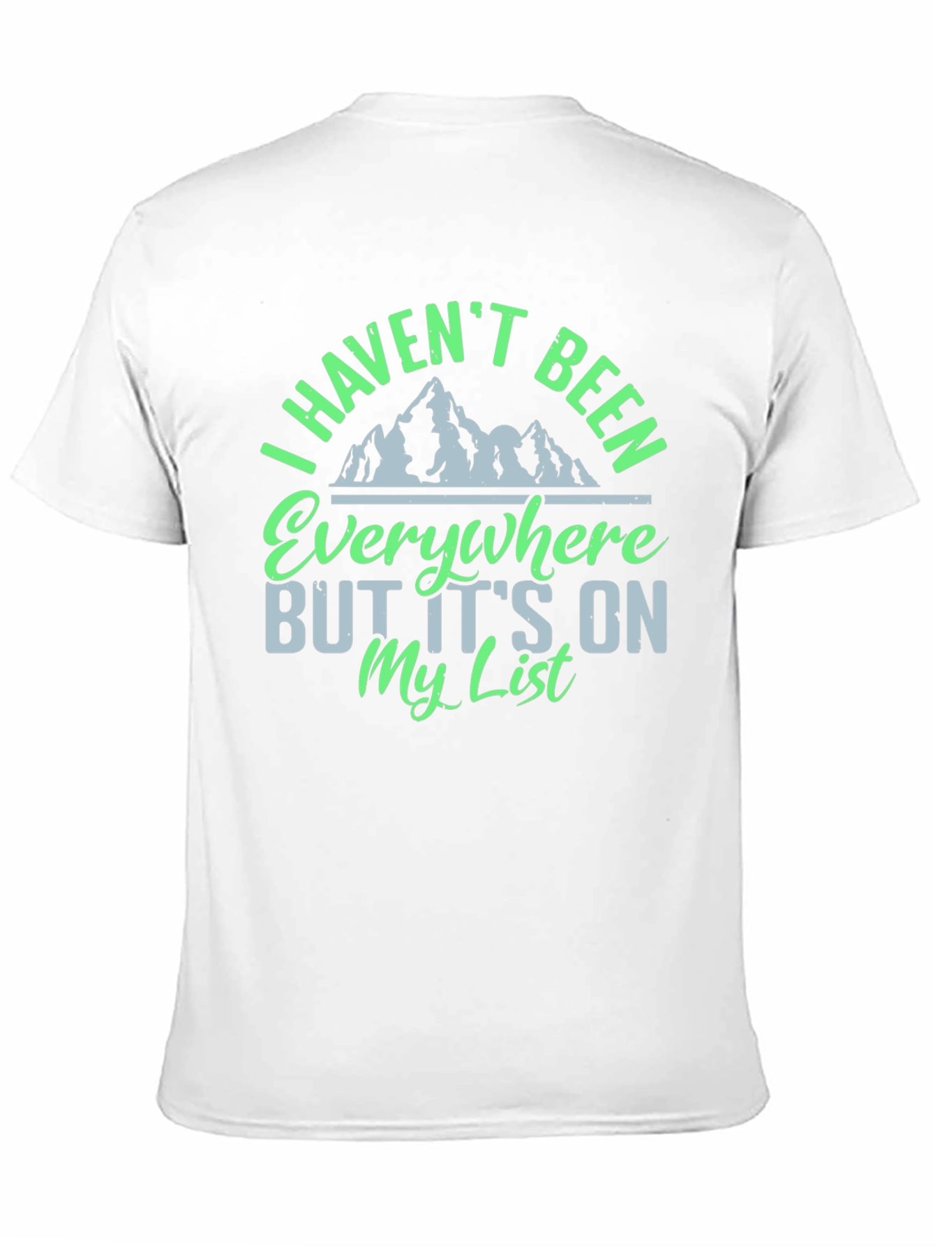 I Havent Been Everywhere Graphic Tee