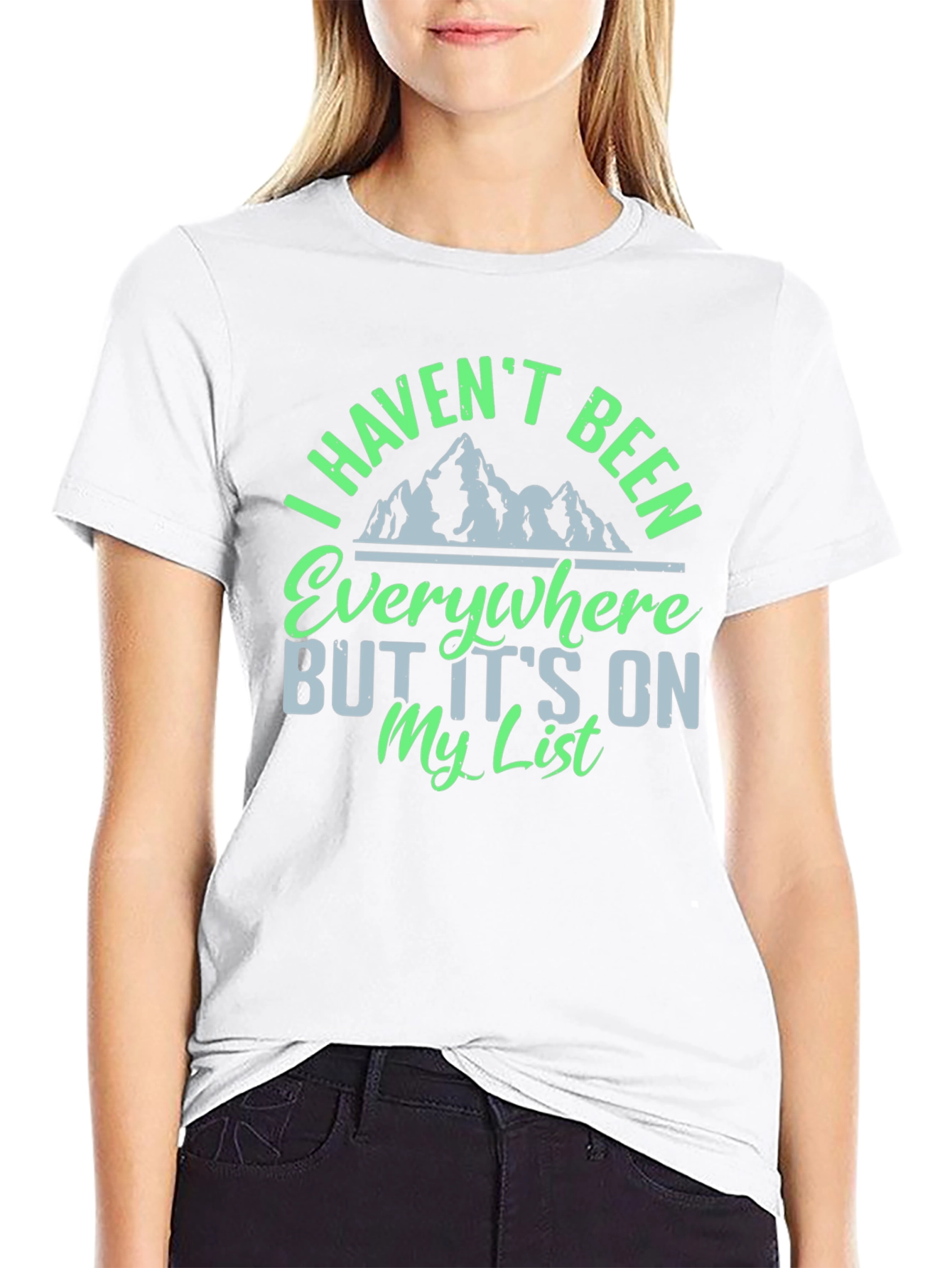 I Havent Been Everywhere Graphic Tee