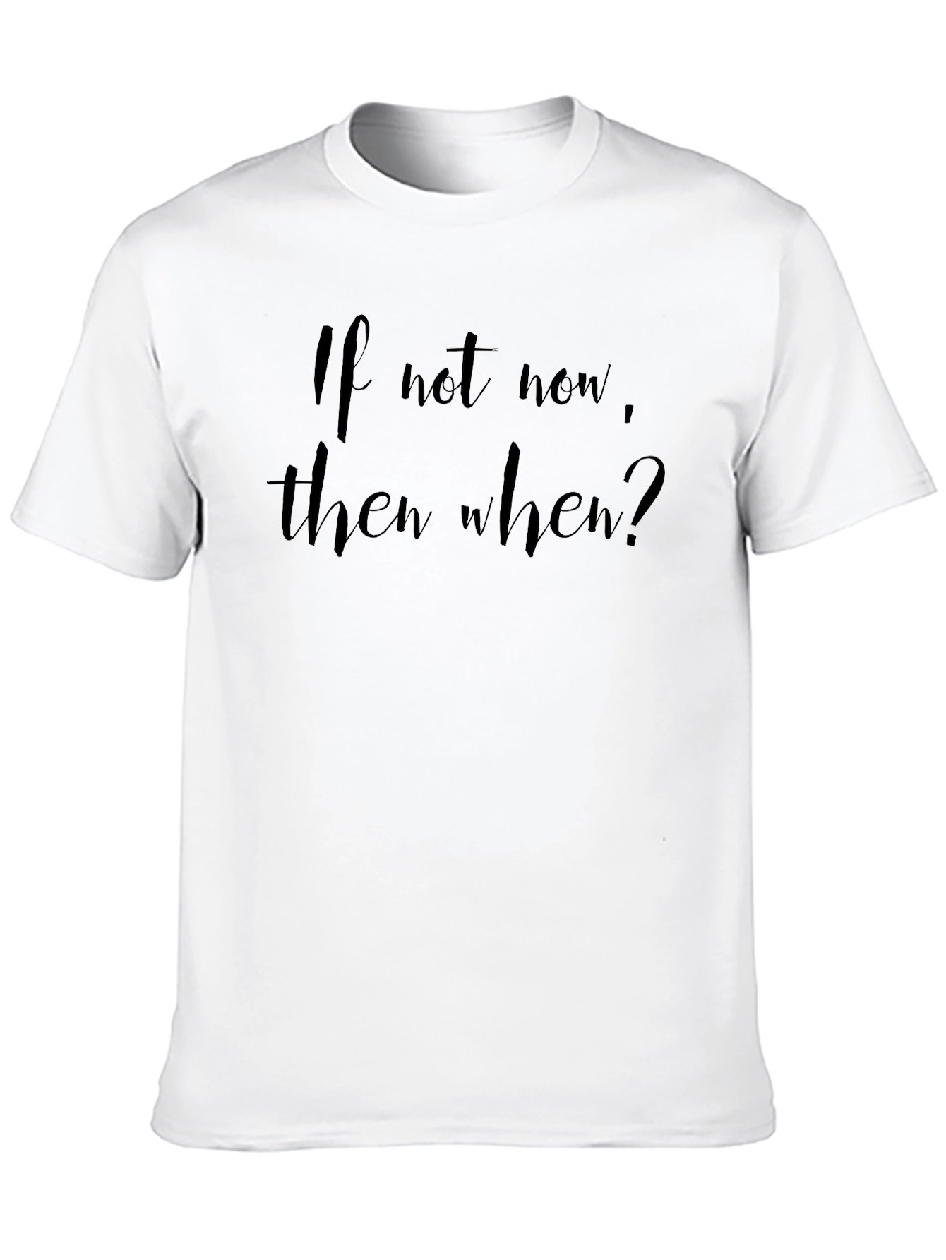 If Not Now When? Black T-Shirt