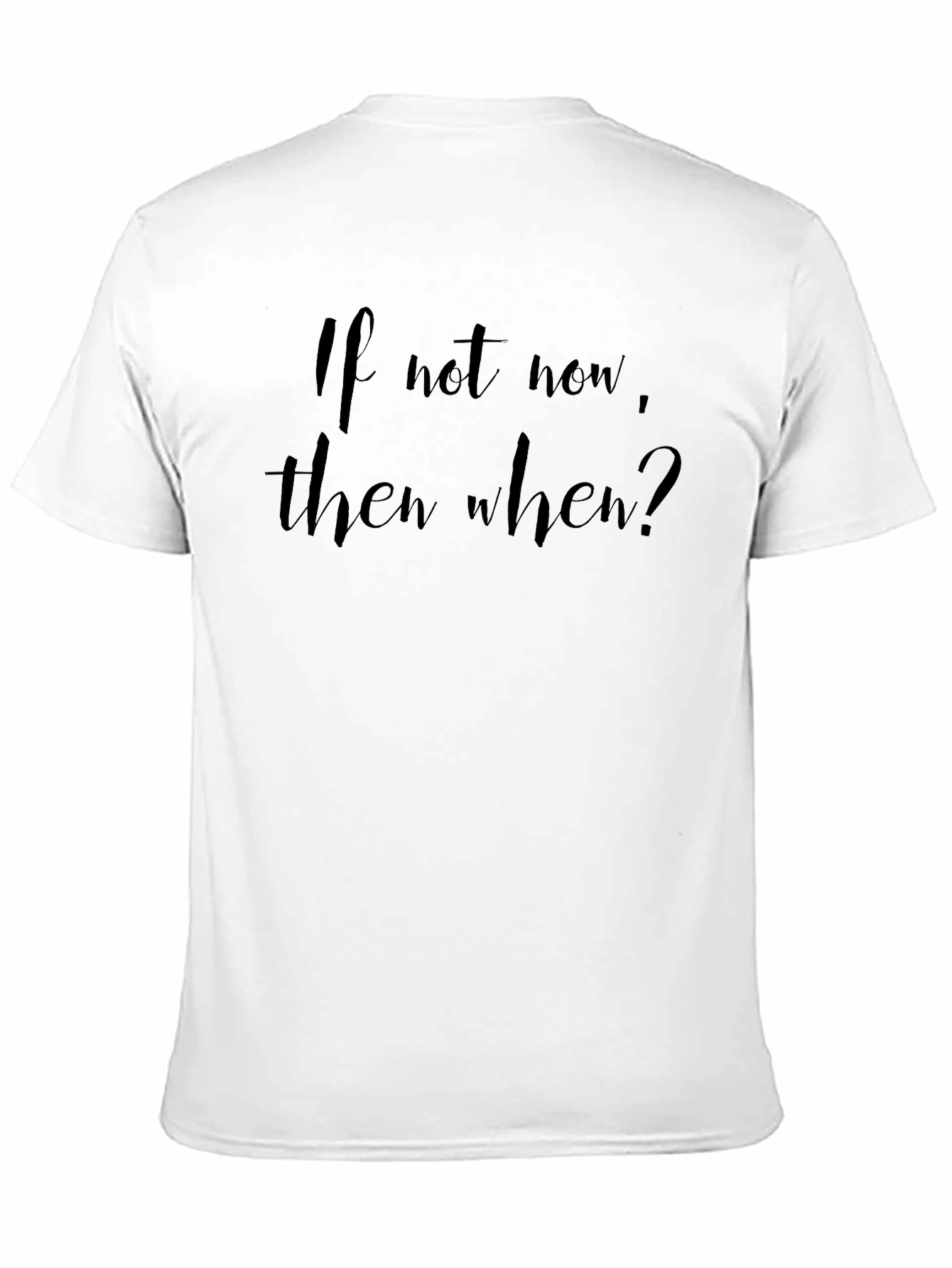 If Not Now When? Black T-Shirt