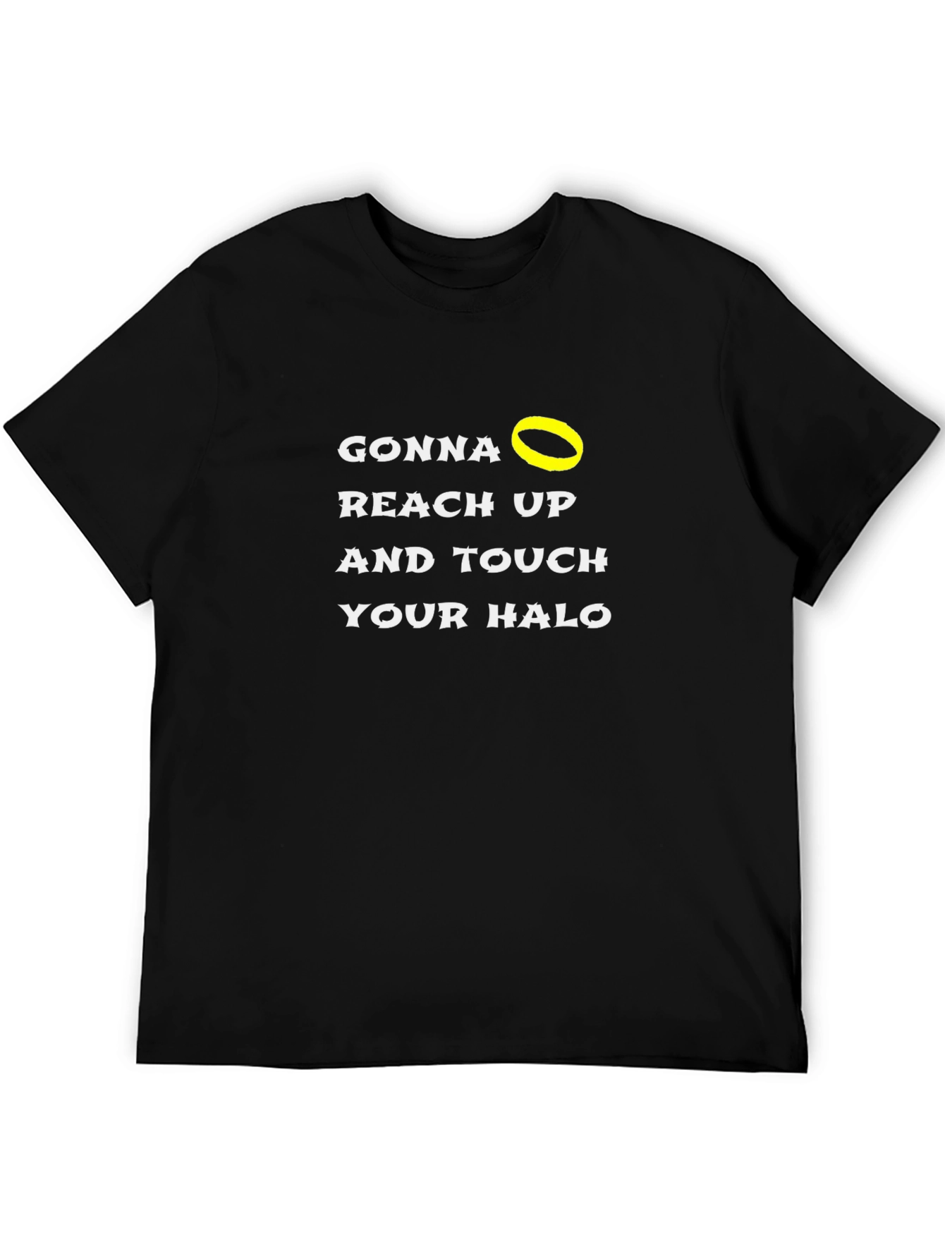 Gonna Reach Up and Touch Your Halo Black T-Shirt
