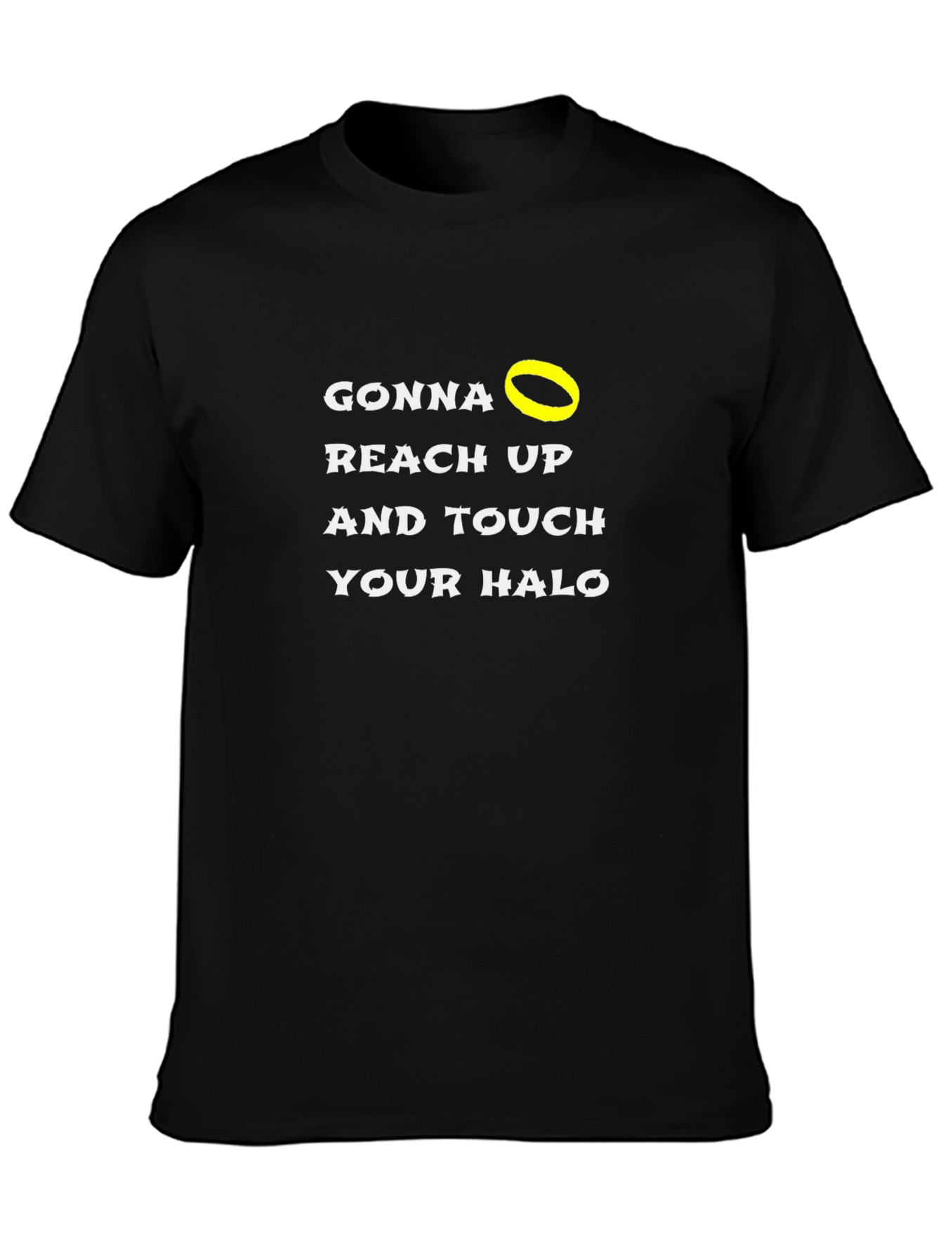 Gonna Reach Up and Touch Your Halo Black T-Shirt