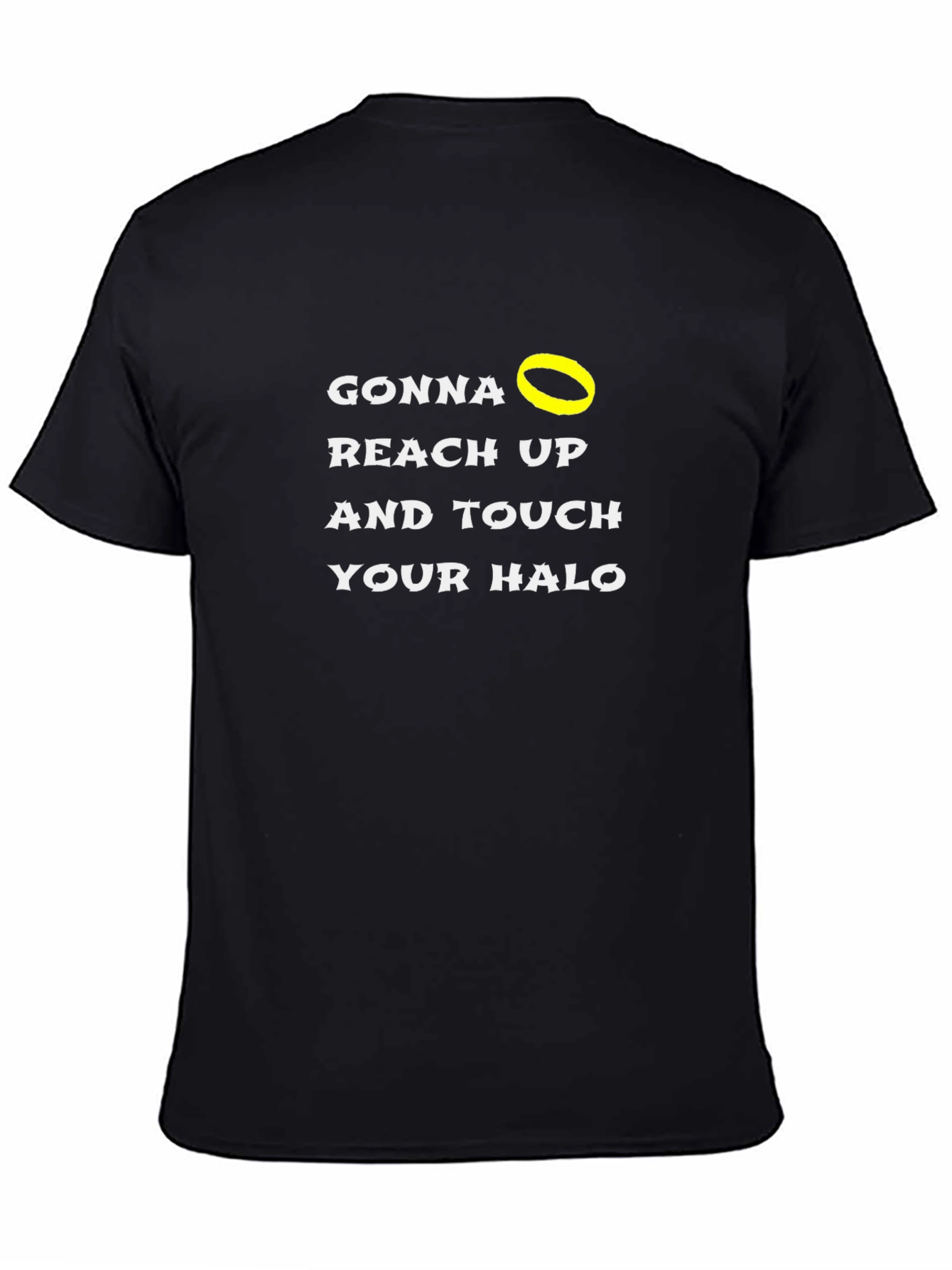 Gonna Reach Up and Touch Your Halo Black T-Shirt