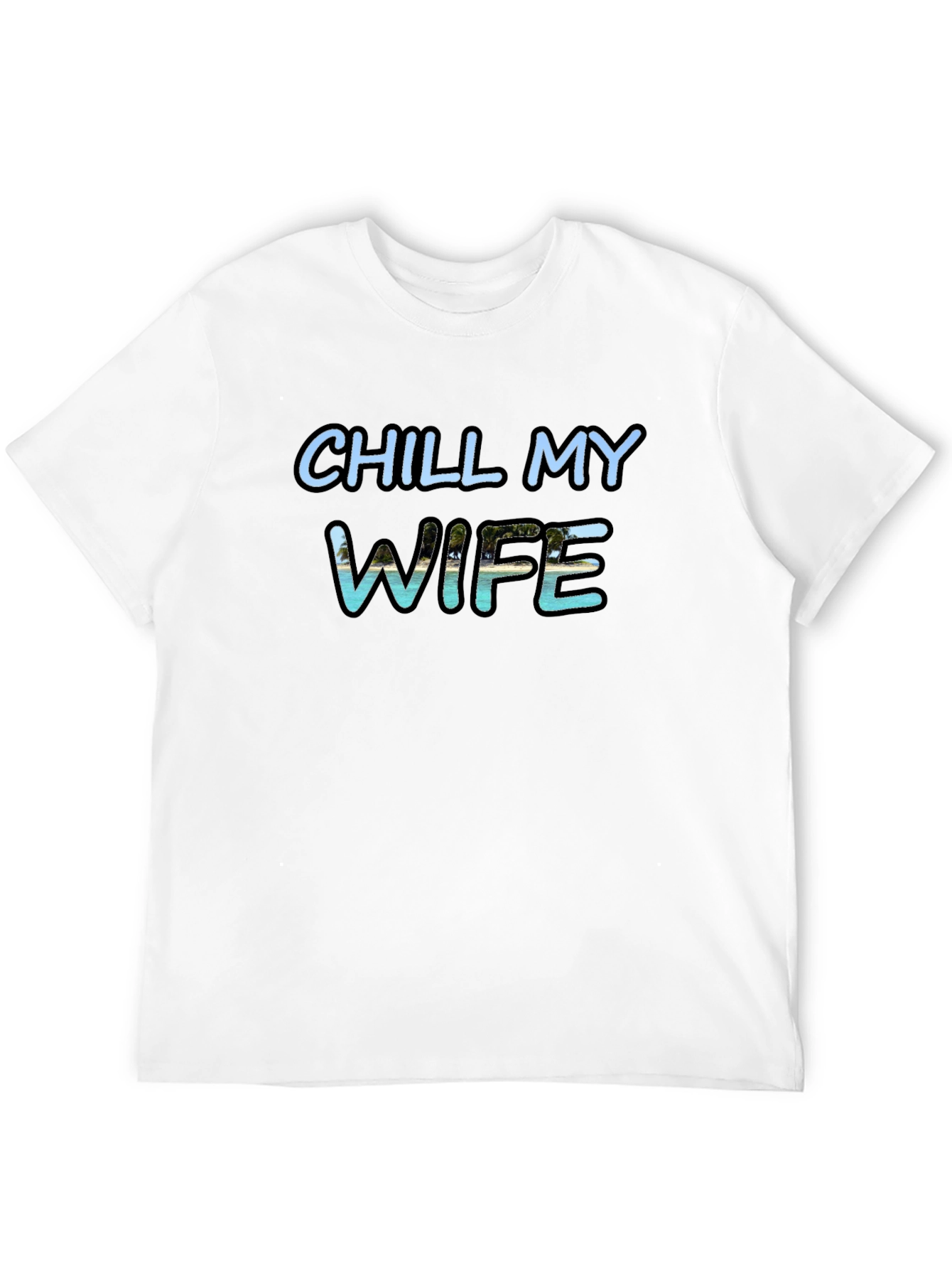 Chill My Wife T-Shirt Black Graphic Tee
