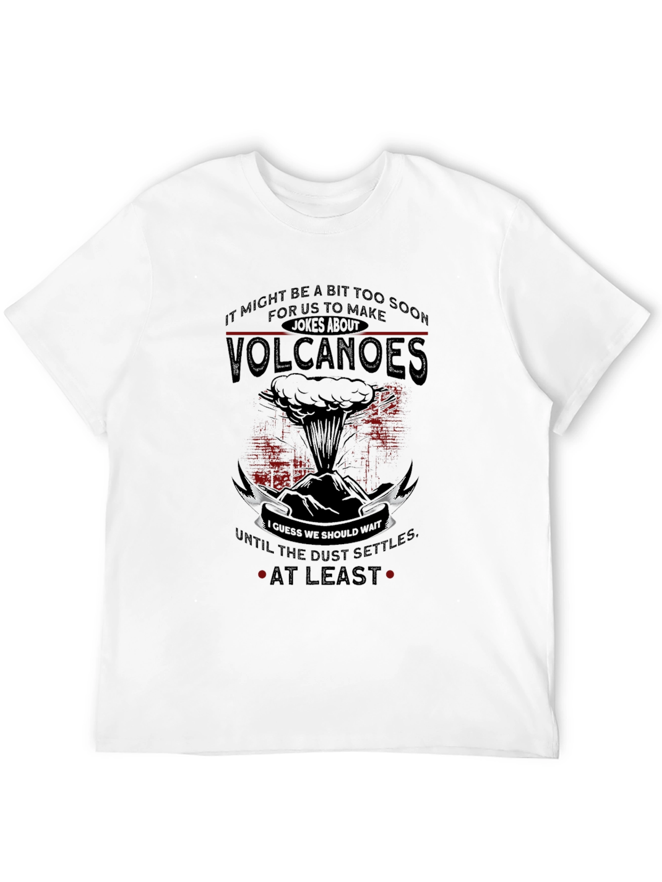 Volcanoes Joke T-Shirt - Sarcastic Humor Tee