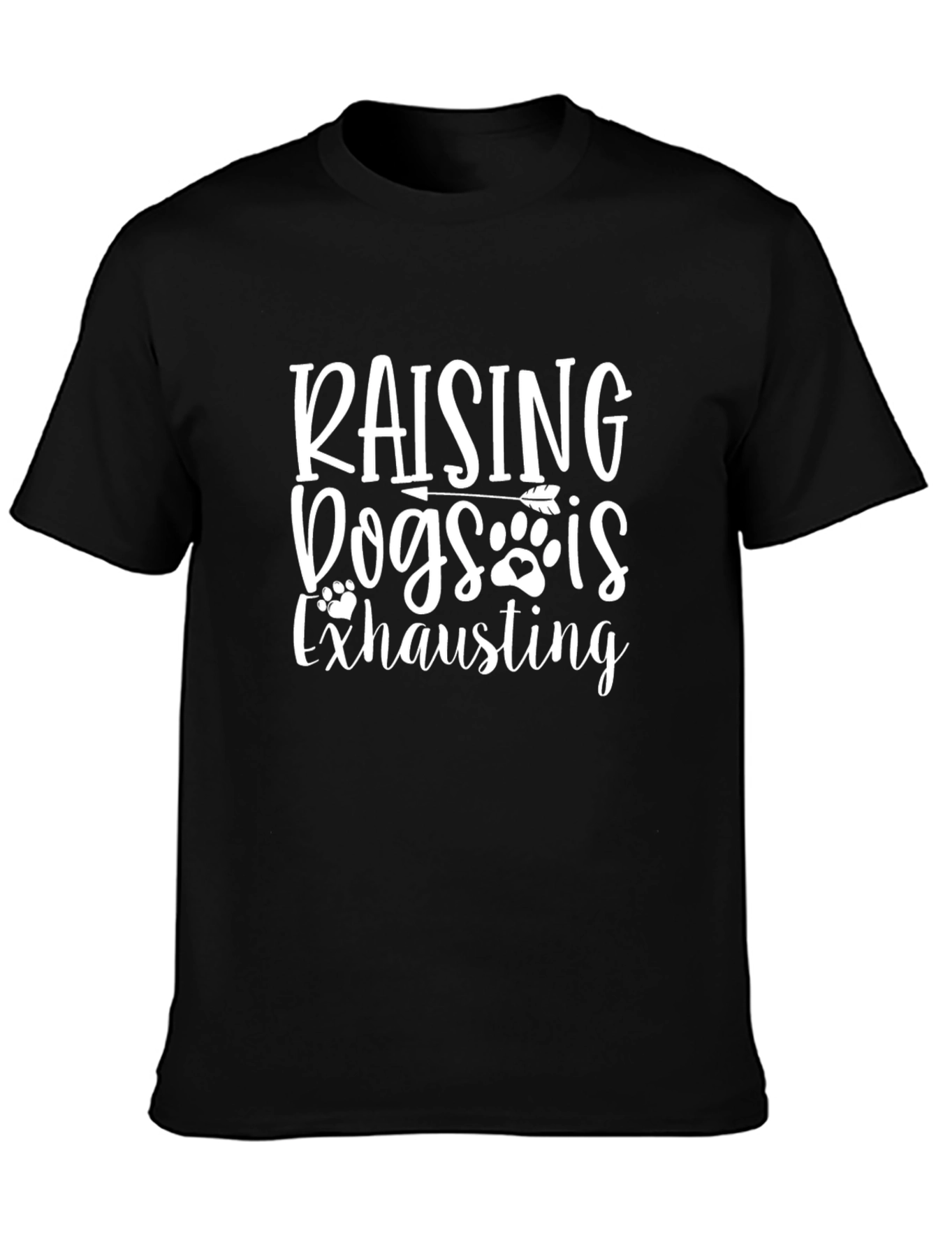 Raising Dogs Is Exhausting Graphic Tee