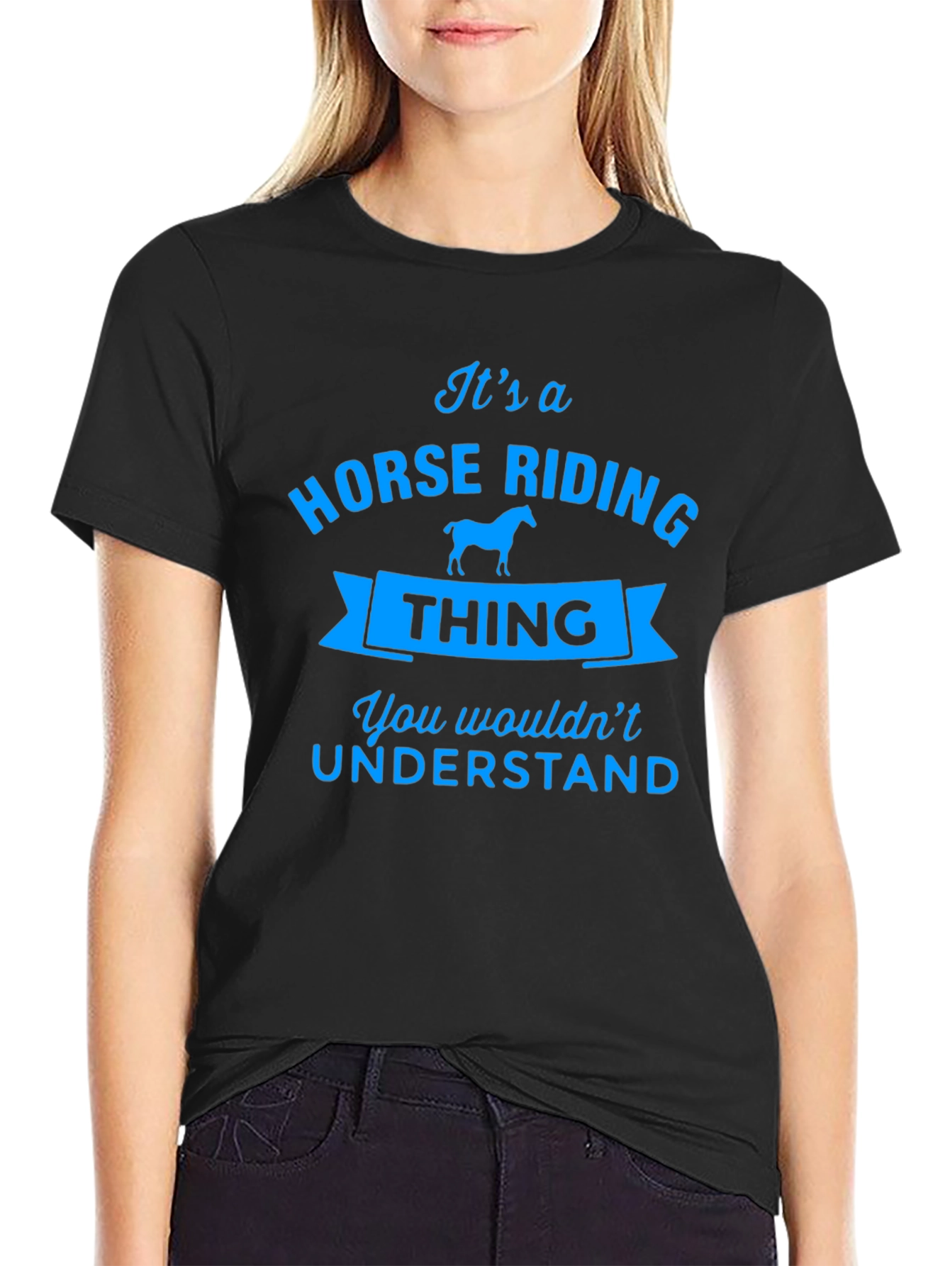 Horse Riding Thing Tee - You Wouldnt Understand