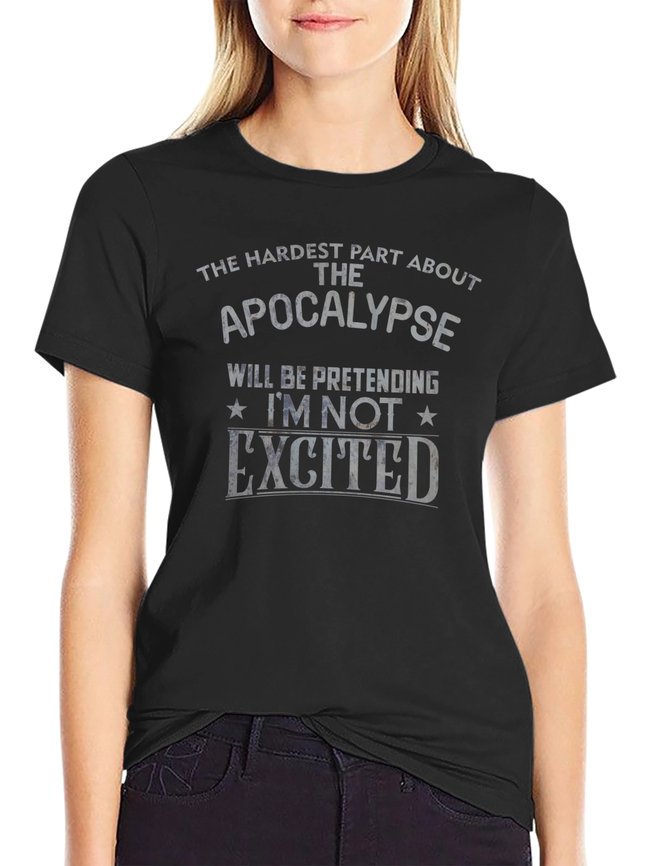 Apocalypse Humor T-Shirt - Pretending Im Not Excited