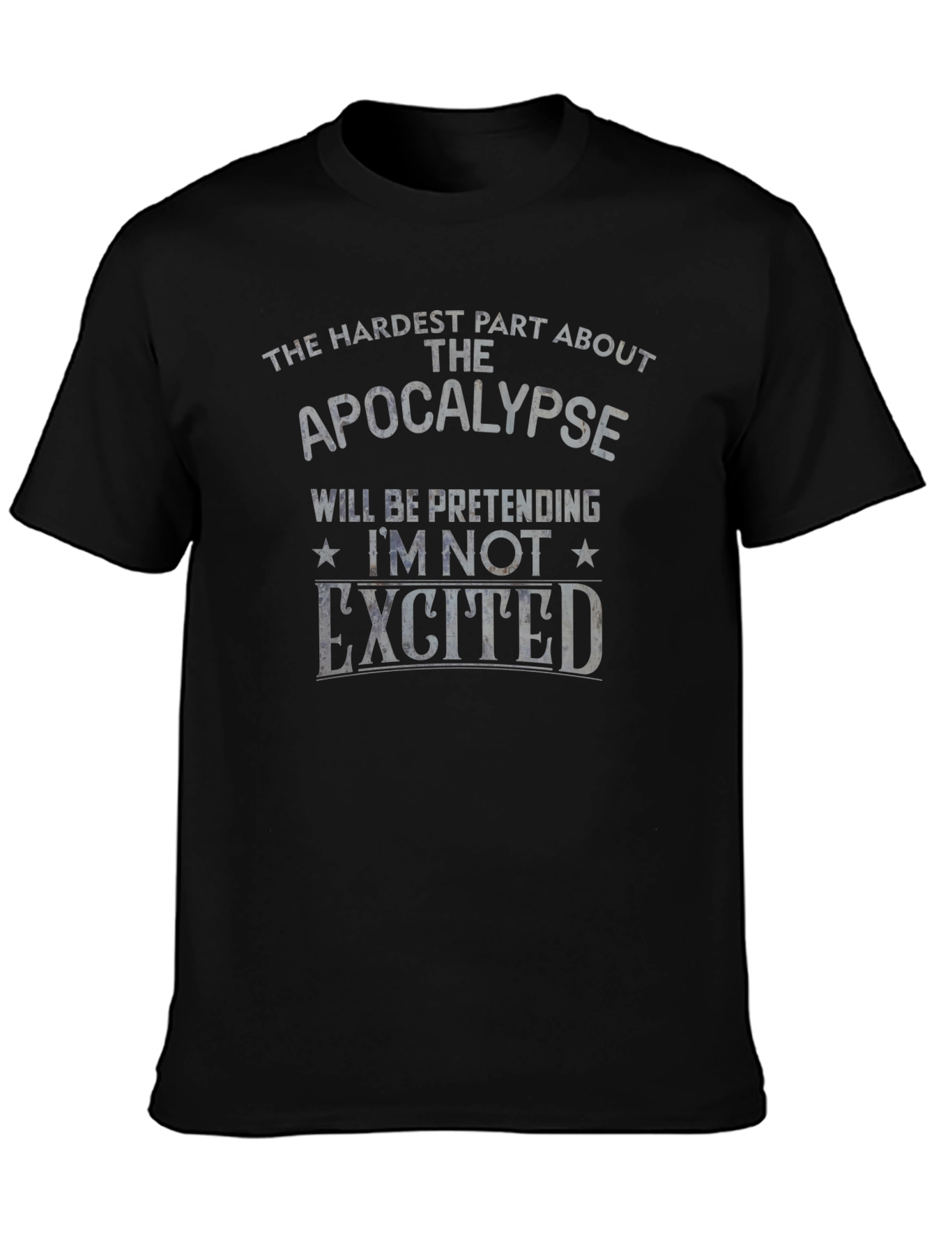 Apocalypse Humor T-Shirt - Pretending Im Not Excited