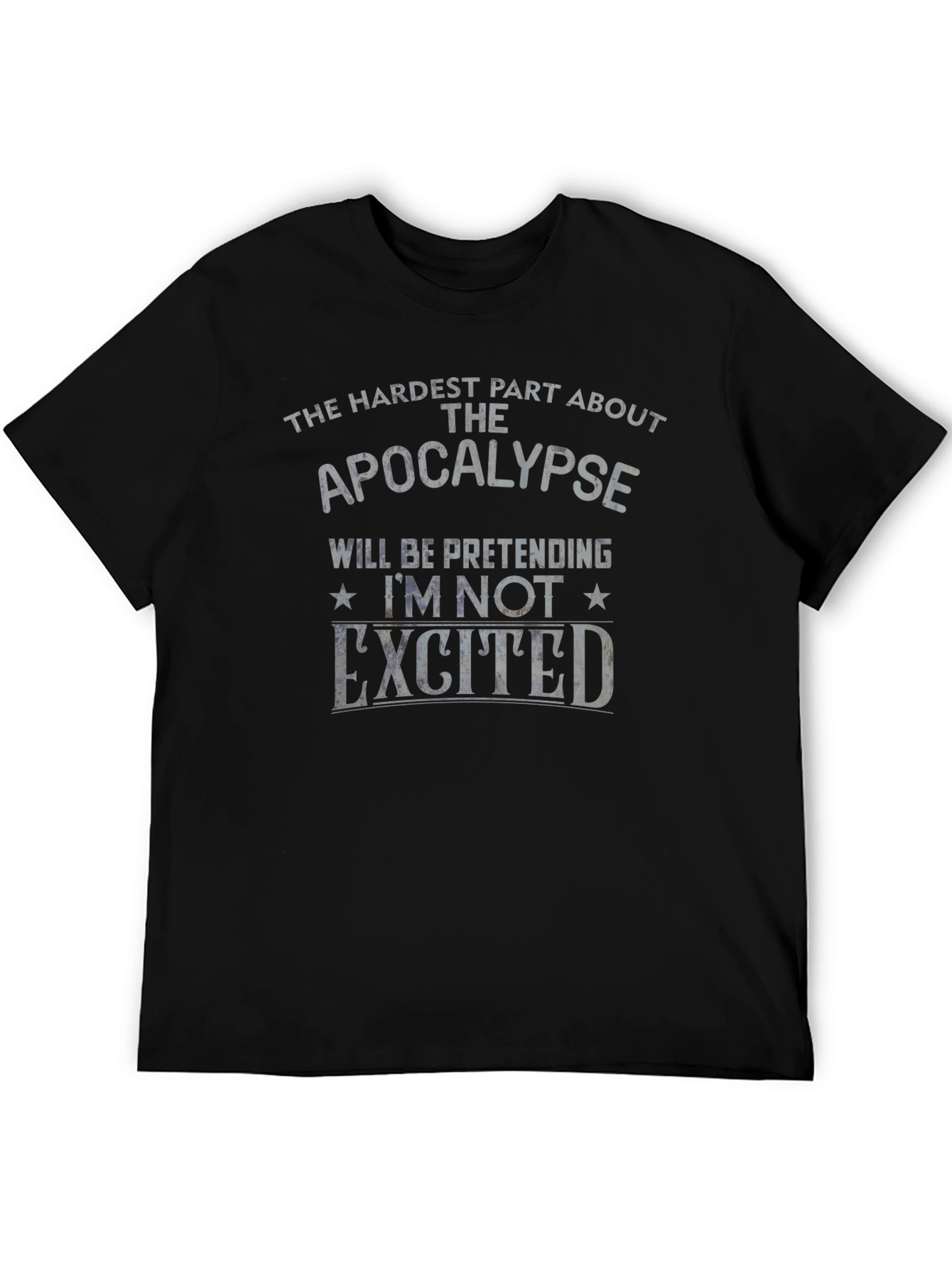 Apocalypse Humor T-Shirt - Pretending Im Not Excited