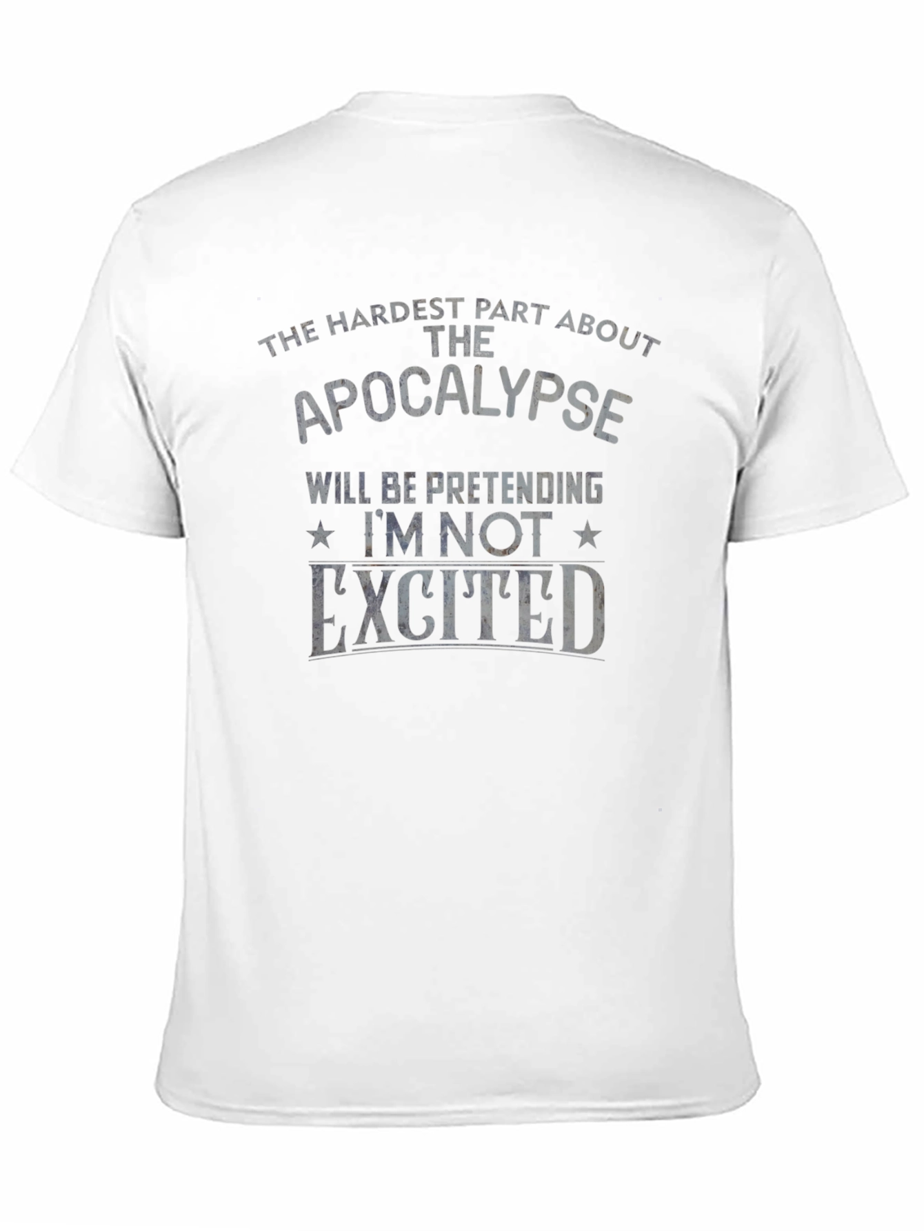 Apocalypse Humor T-Shirt - Pretending Im Not Excited