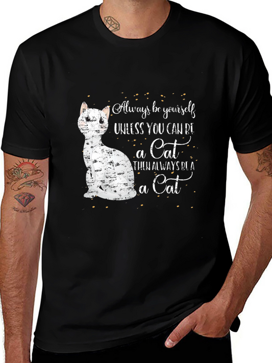 Cat Lover T-Shirt - Always Be Yourself Unless You Can Be a Cat