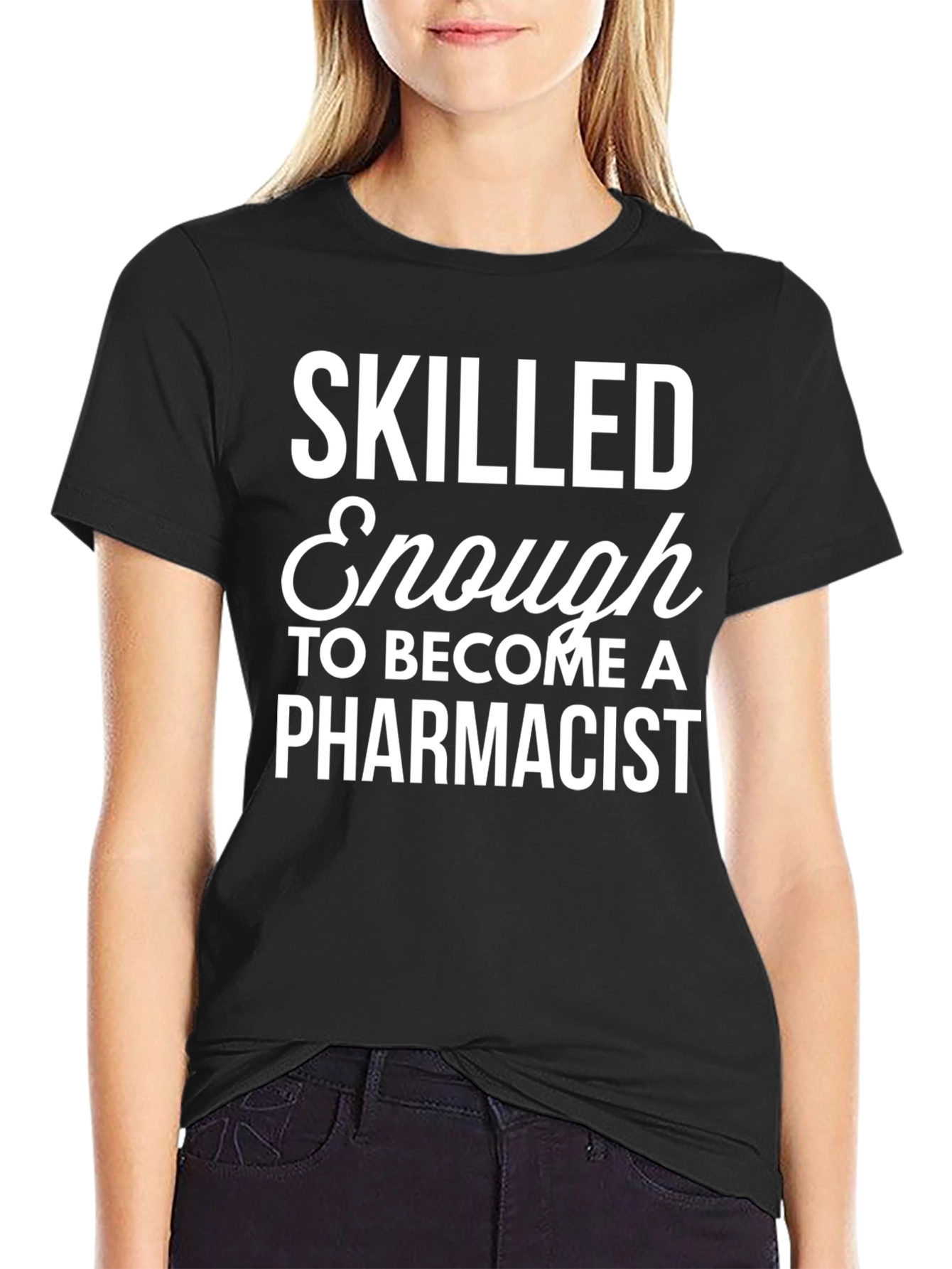 Skilled Enough Pharmacist T-Shirt - Black Cotton Tee