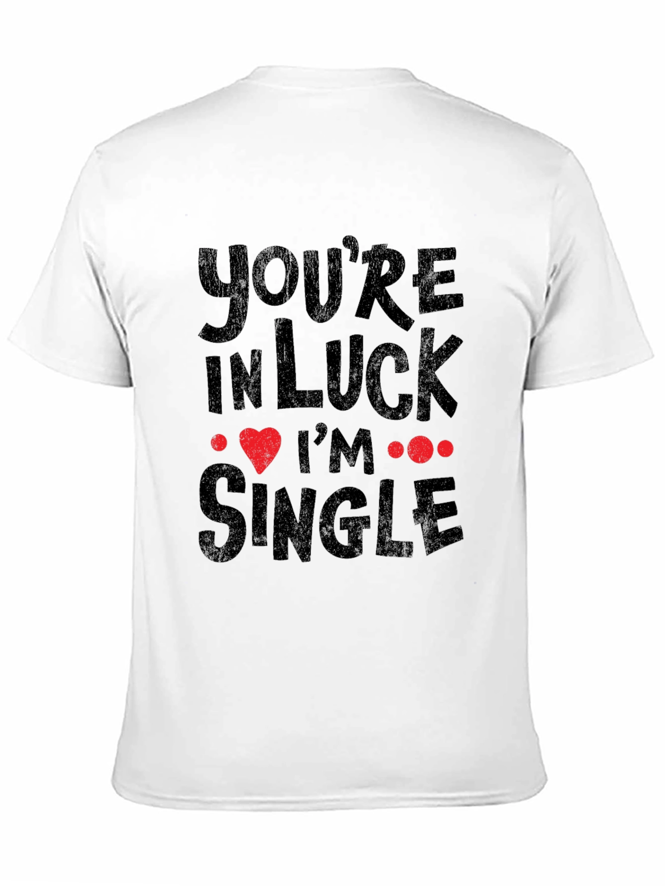 Youre In Luck Im Single Graphic Tee