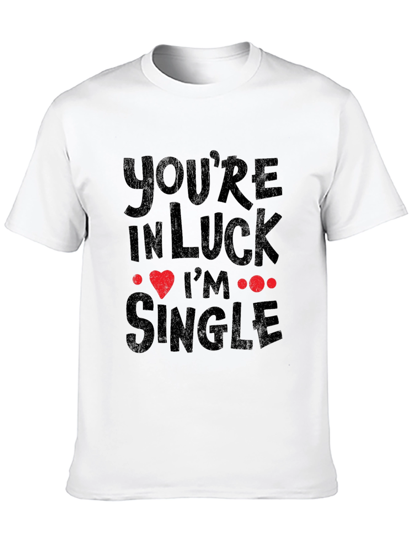 Youre In Luck Im Single Graphic Tee
