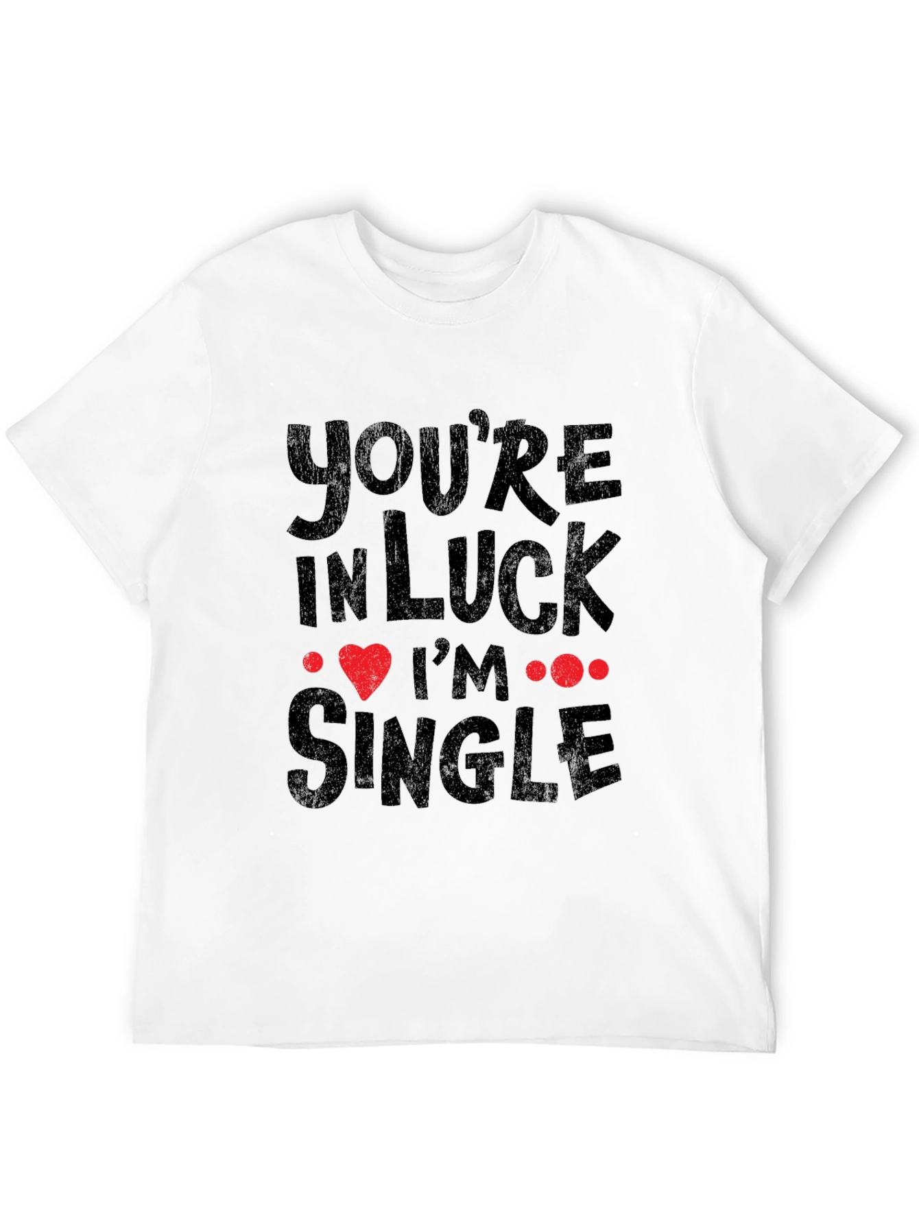 Youre In Luck Im Single Graphic Tee