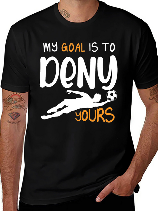 Goalie T-Shirt - My Goal is to Deny Yours