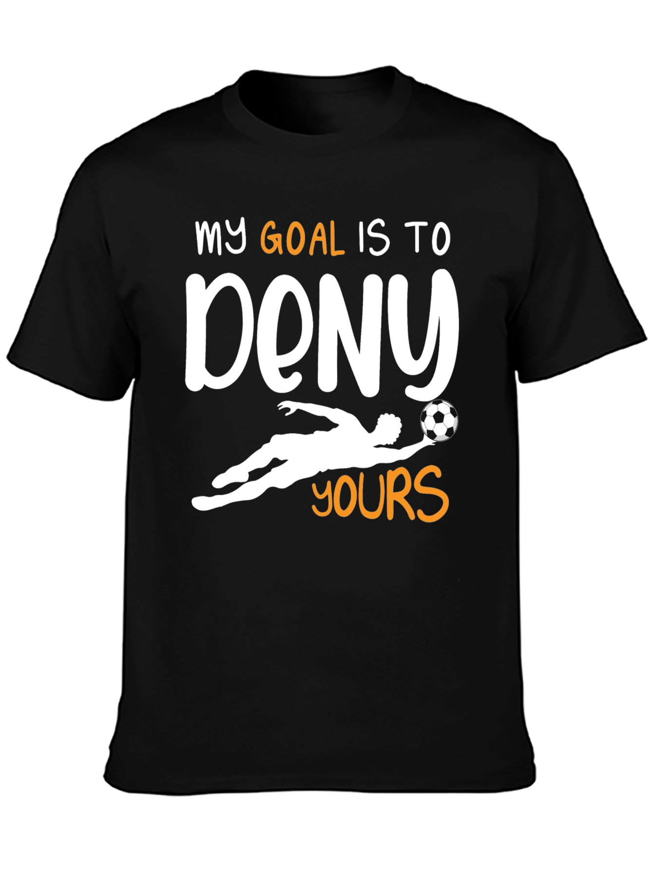 Goalie T-Shirt - My Goal is to Deny Yours