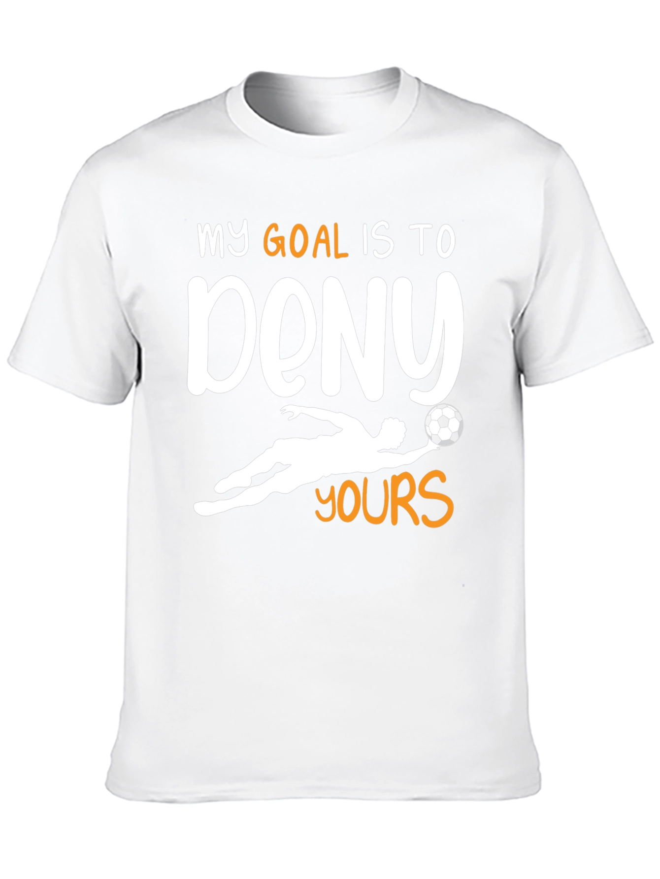 Goalie T-Shirt - My Goal is to Deny Yours