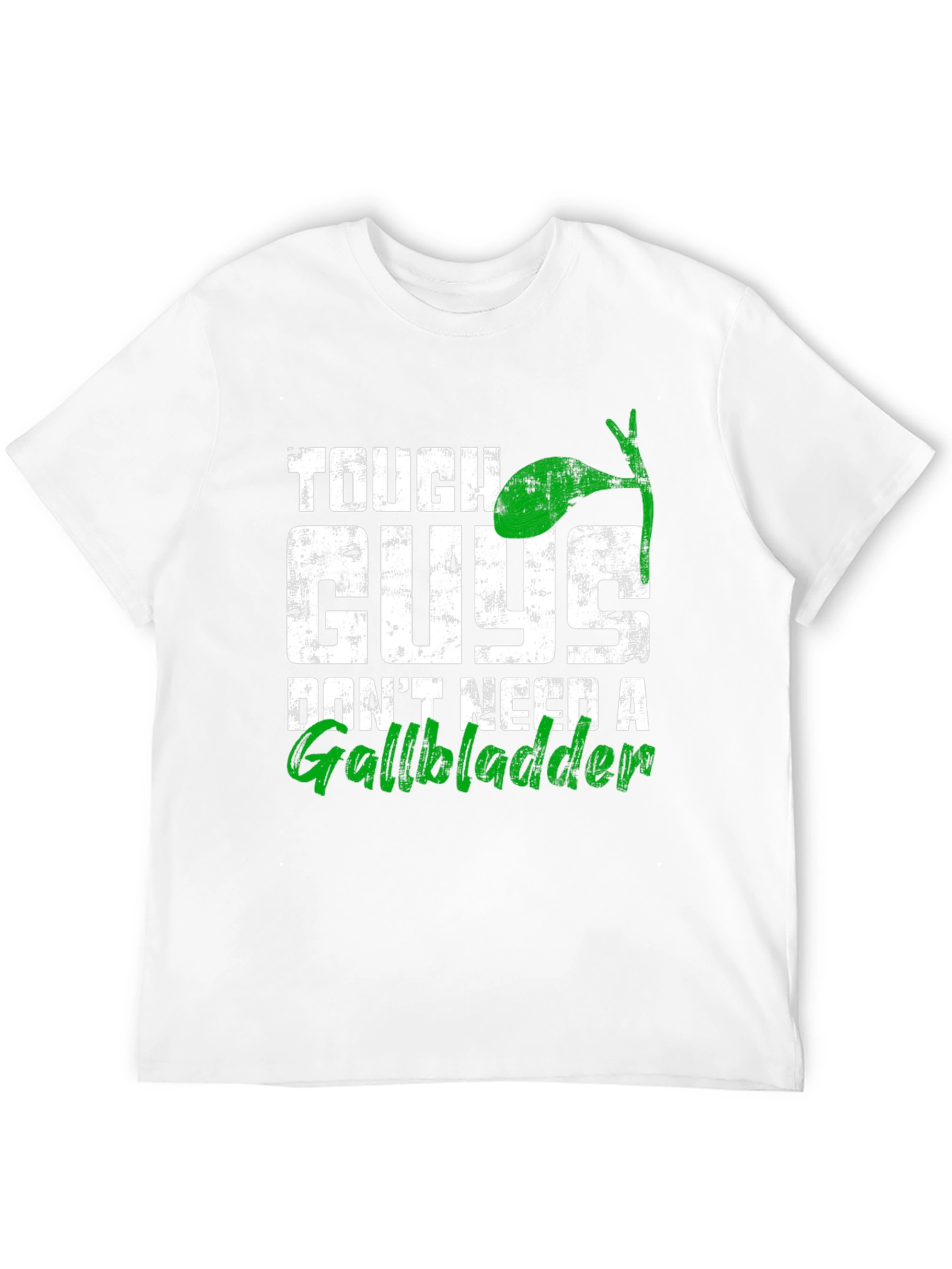 Tough Guys Dont Need A Gallbladder T-Shirt