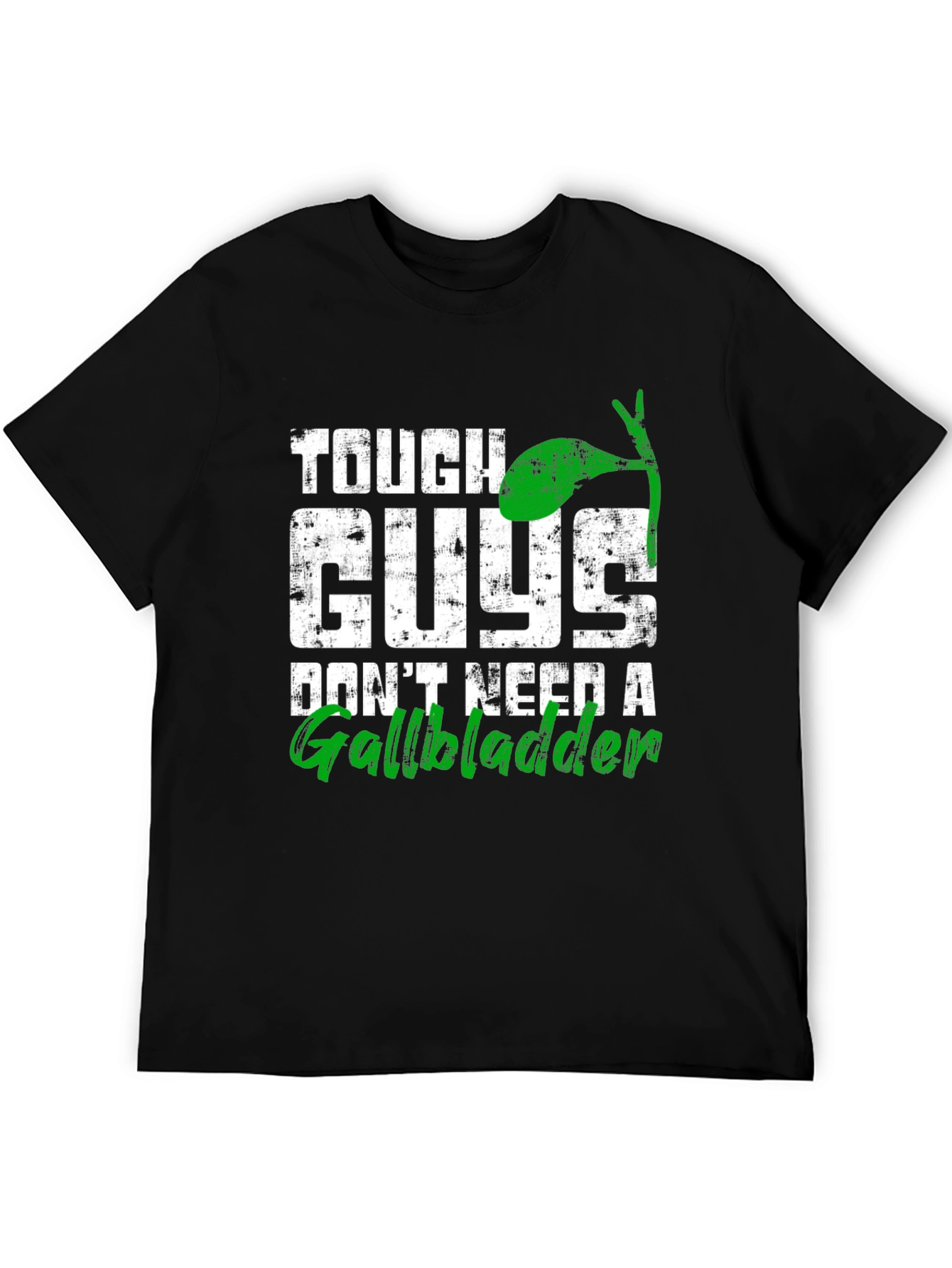 Tough Guys Dont Need A Gallbladder T-Shirt