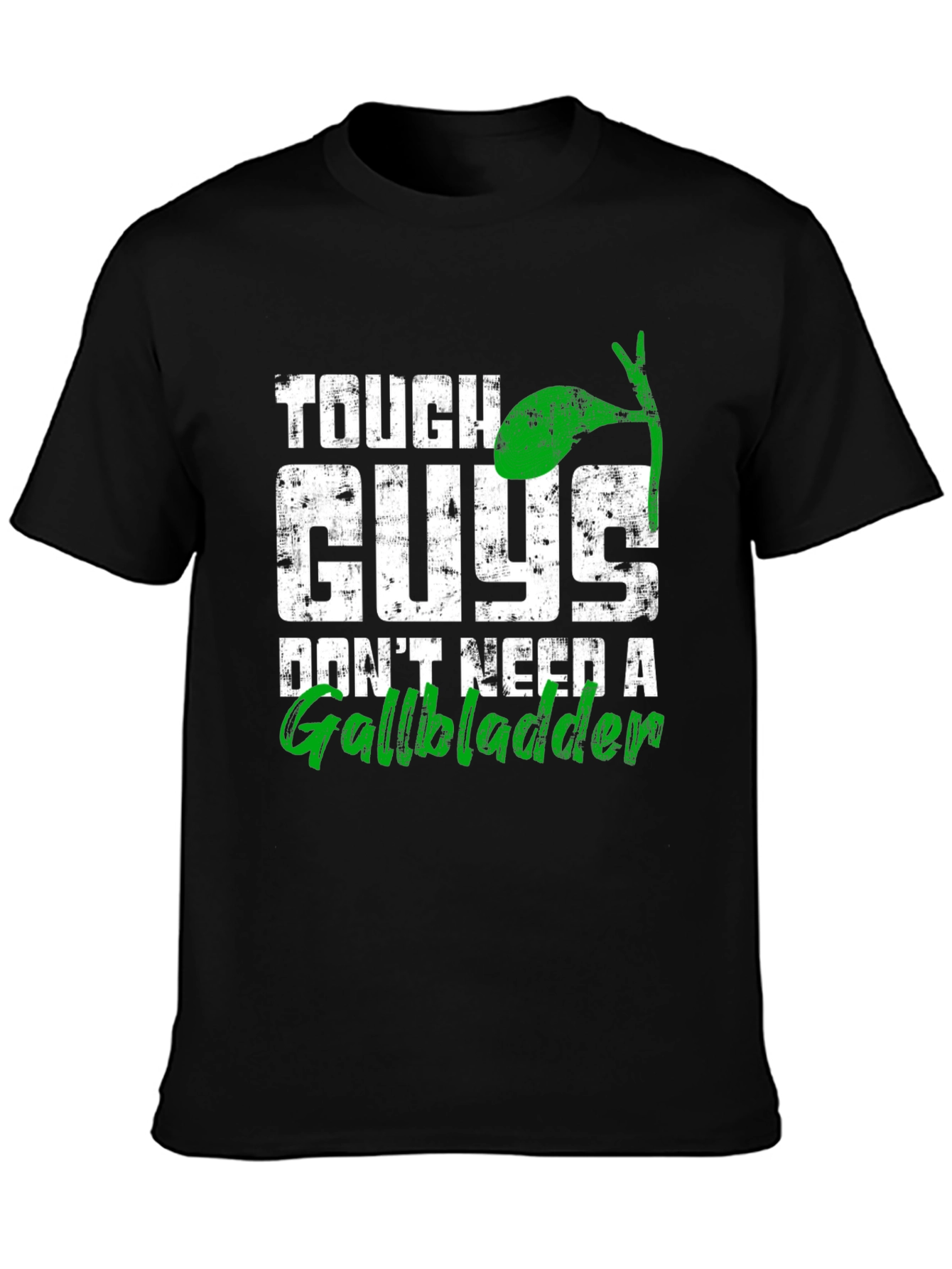 Tough Guys Dont Need A Gallbladder T-Shirt
