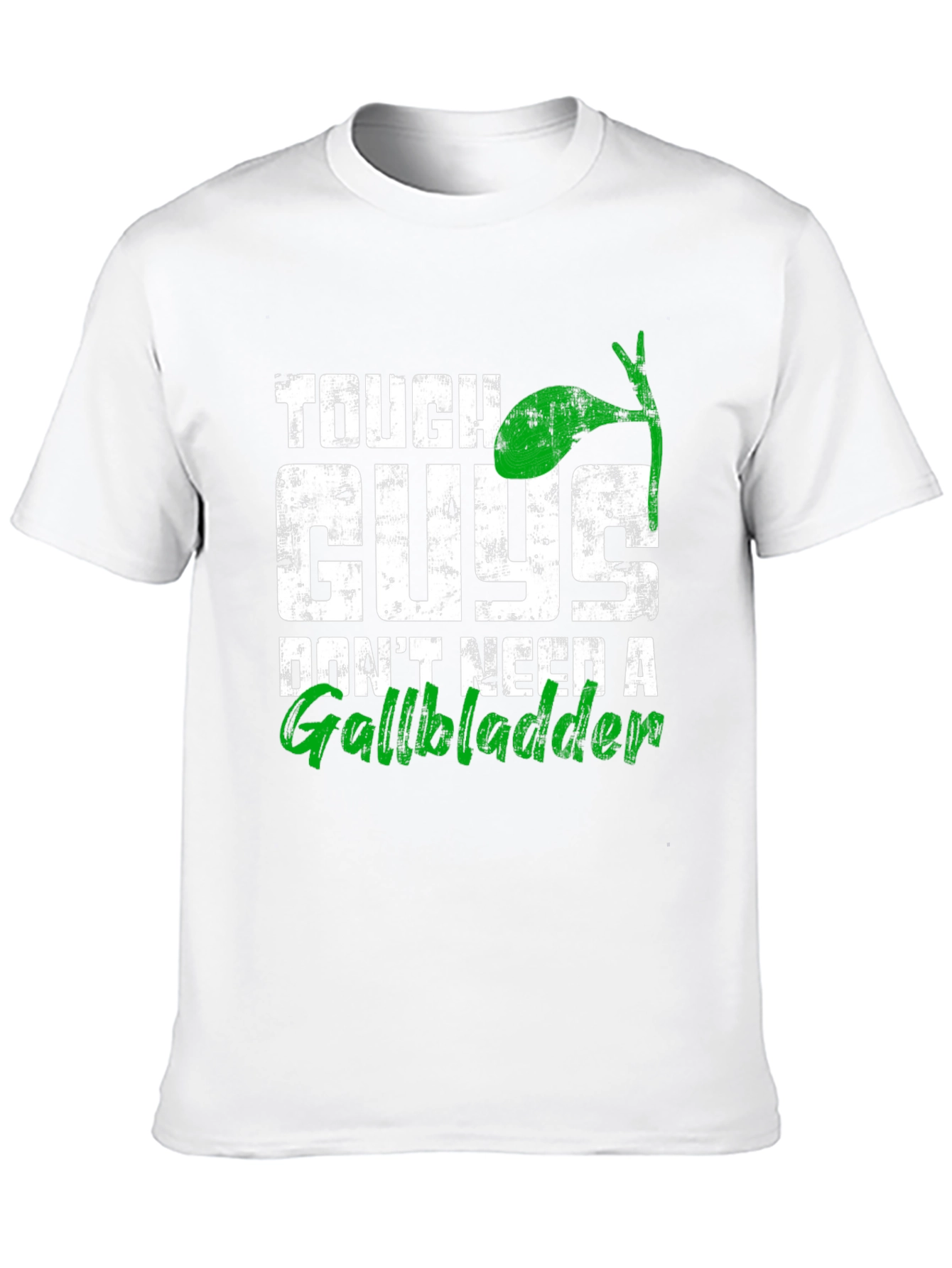 Tough Guys Dont Need A Gallbladder T-Shirt