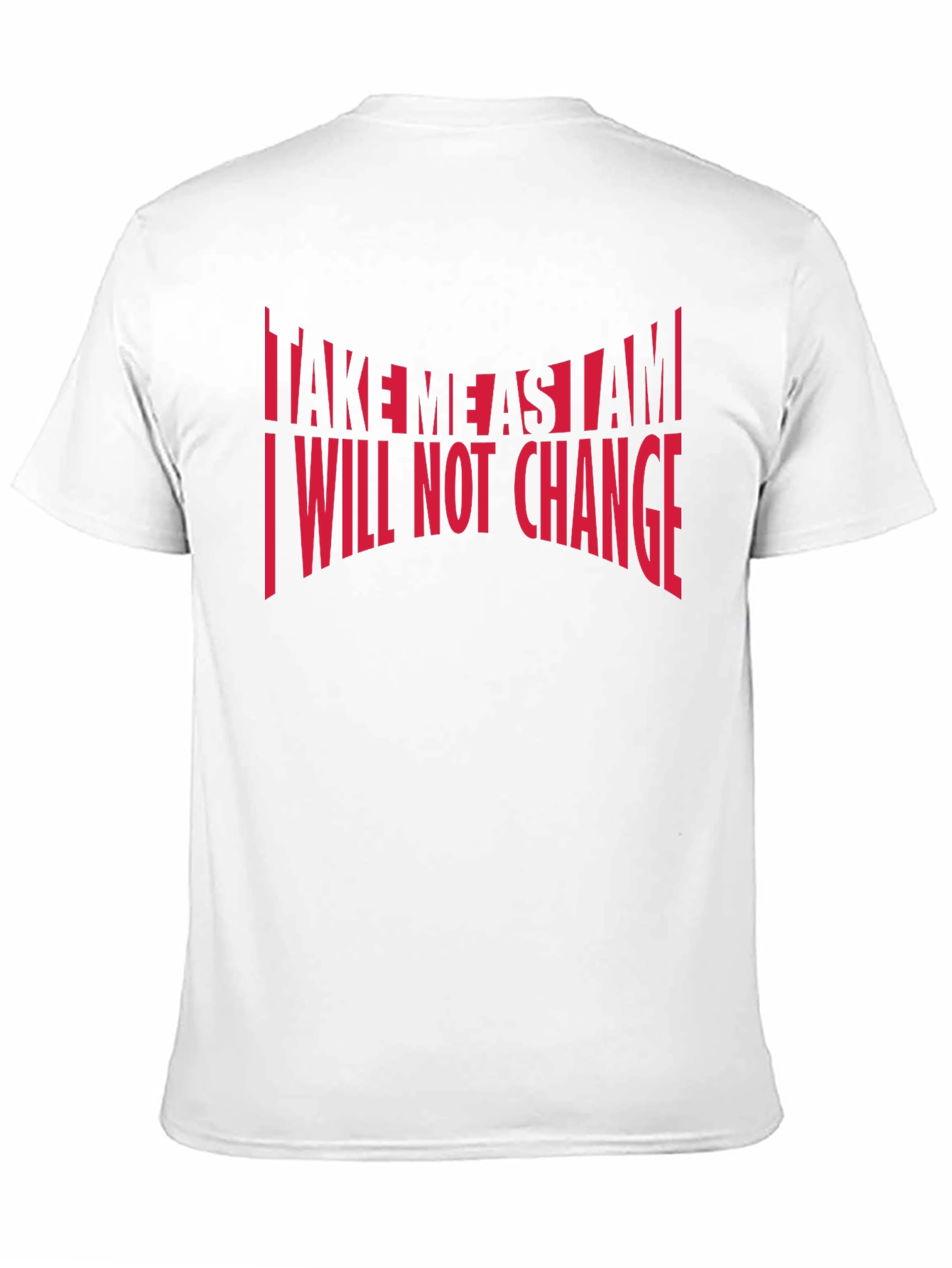 Bold Statement T-Shirt: Take Me As I Am