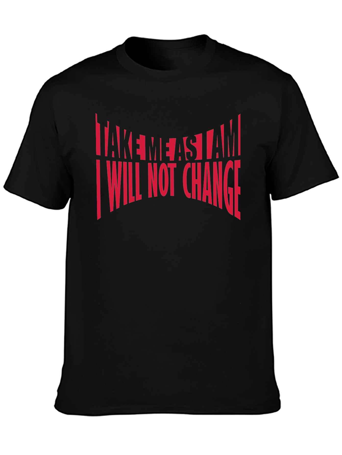 Bold Statement T-Shirt: Take Me As I Am
