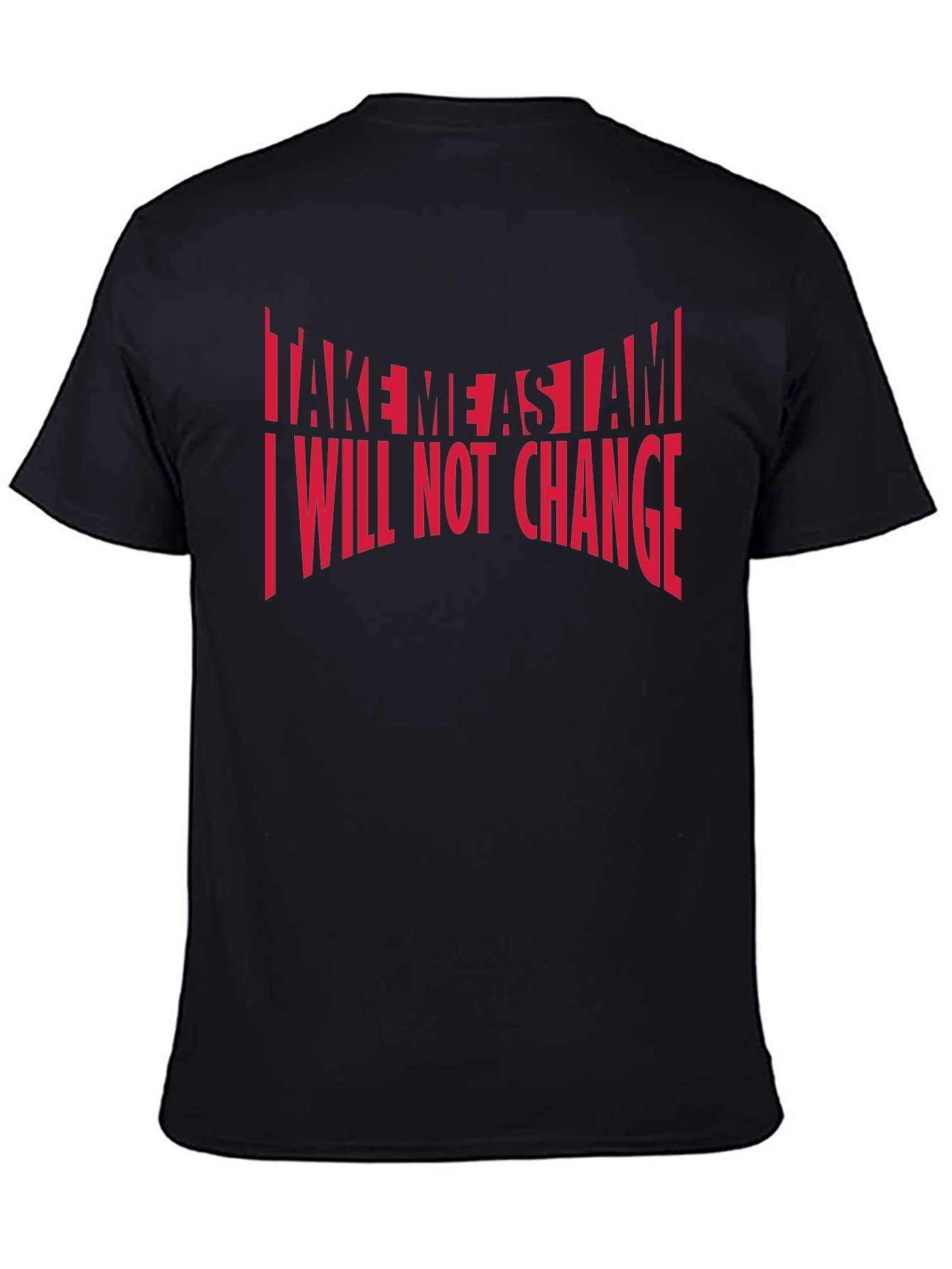 Bold Statement T-Shirt: Take Me As I Am