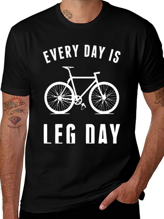 Every Day is Leg Day T-Shirt - Cycling Enthusiast Tee