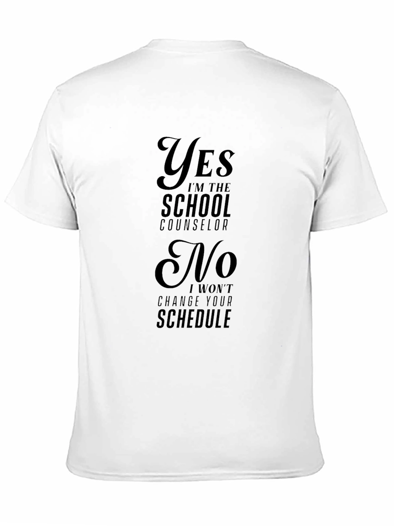School Counselor T-Shirt - Yes No Schedule Changes!