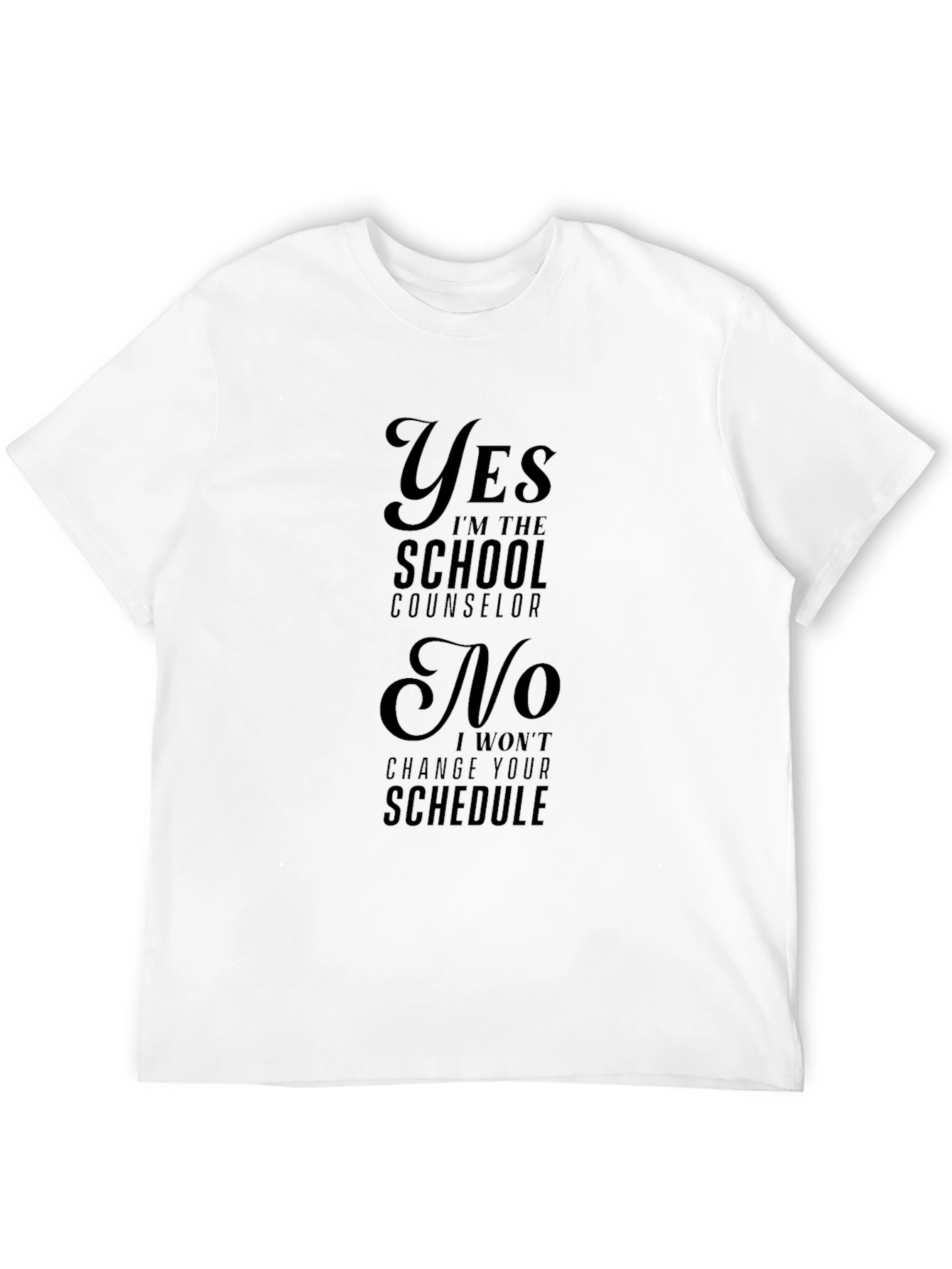 School Counselor T-Shirt - Yes No Schedule Changes!