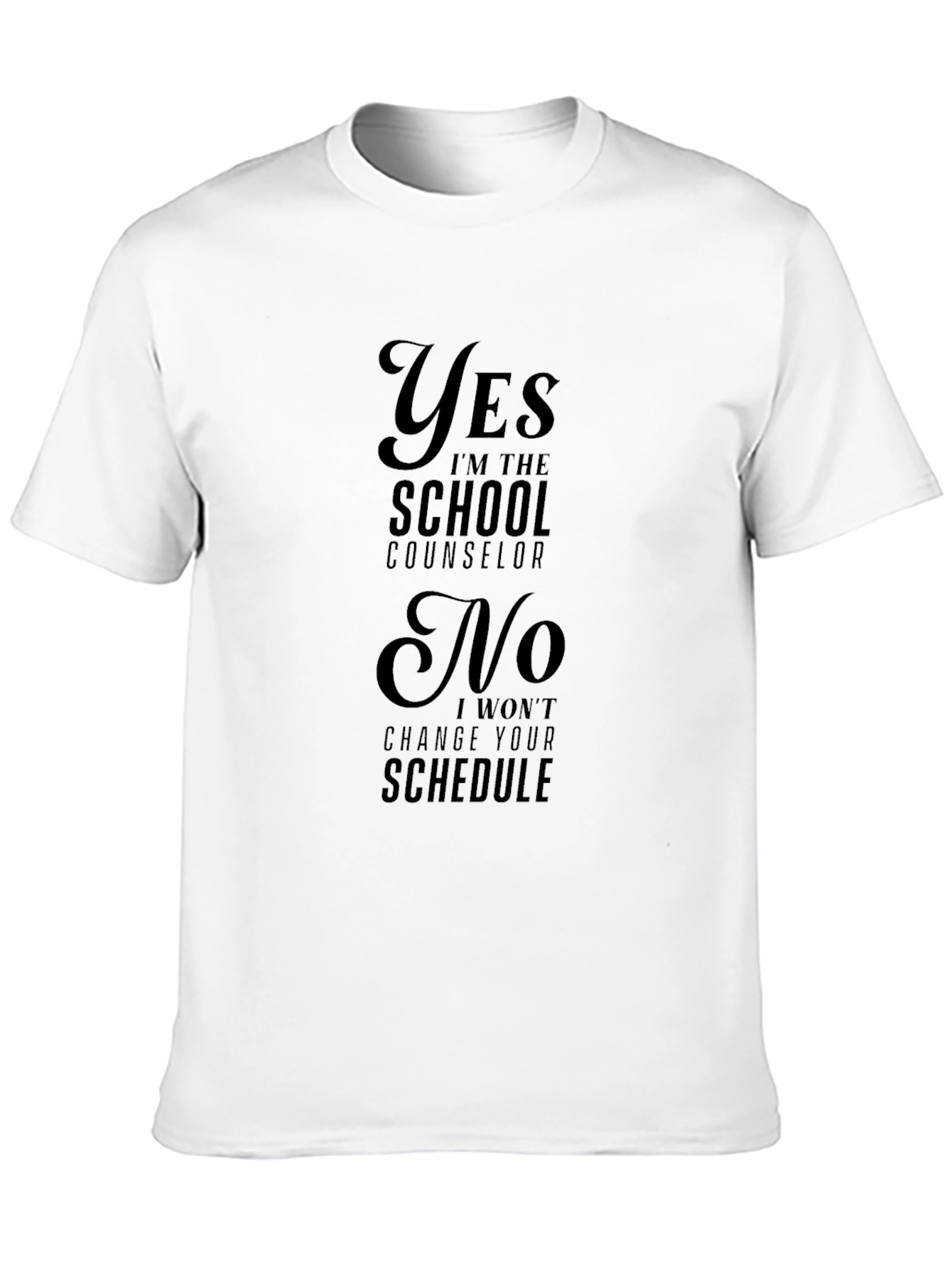 School Counselor T-Shirt - Yes No Schedule Changes!
