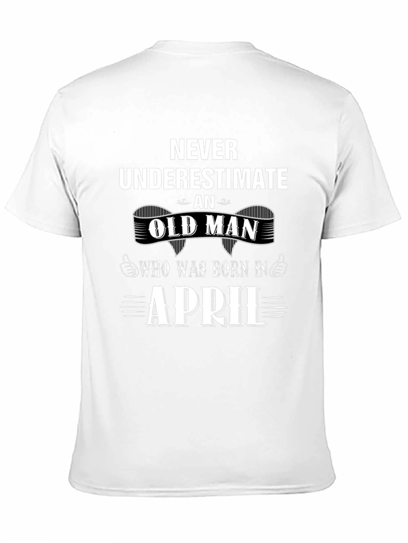 Never Underestimate Old Man April Birthday T-Shirt