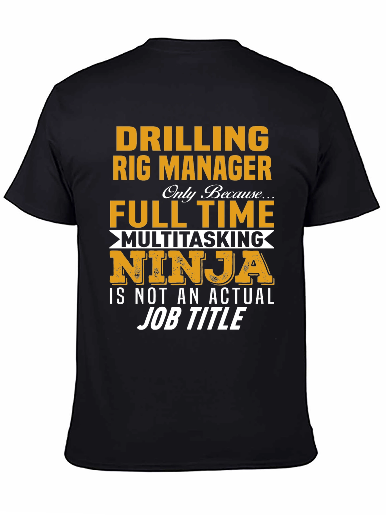 Drilling Rig Manager T-Shirt - Multitasking Ninja Job Title