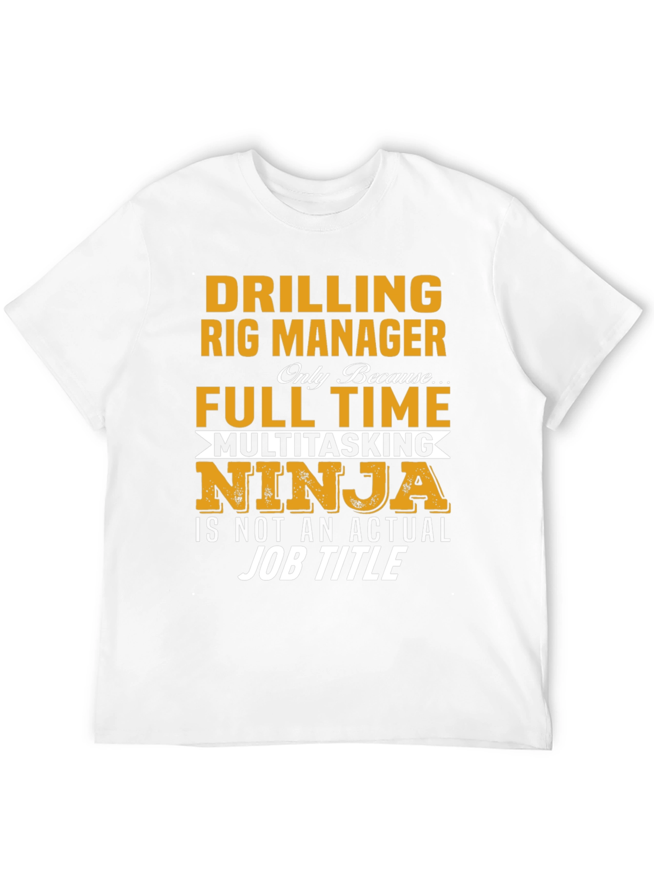 Drilling Rig Manager T-Shirt - Multitasking Ninja Job Title