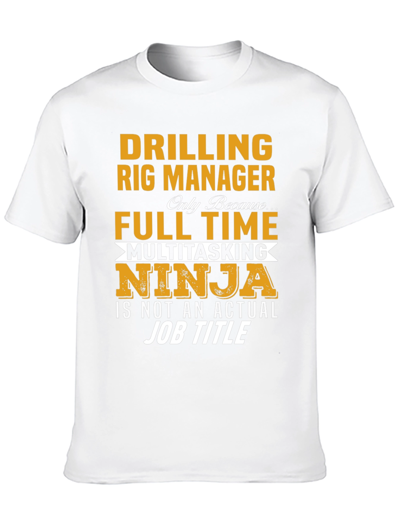 Drilling Rig Manager T-Shirt - Multitasking Ninja Job Title