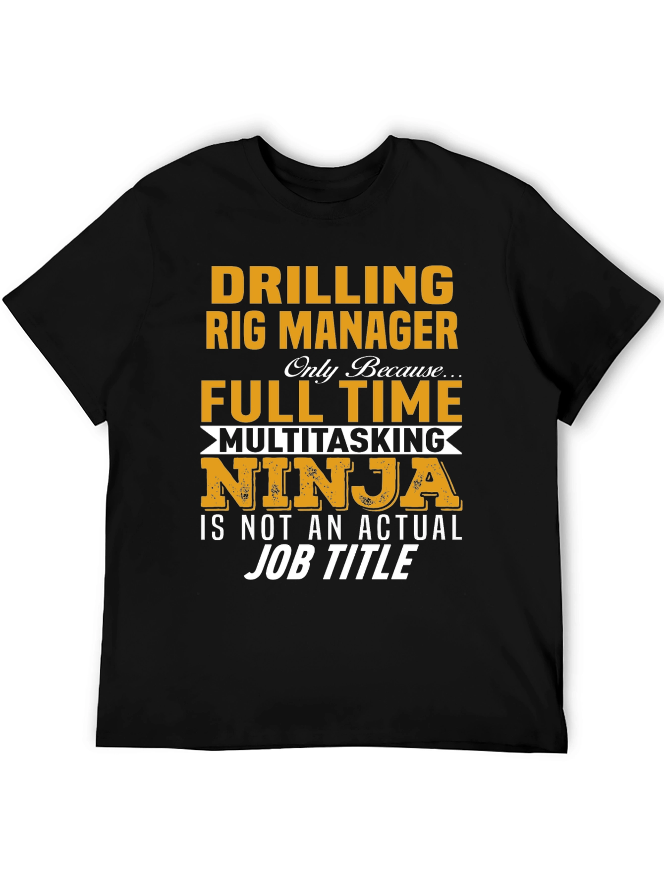 Drilling Rig Manager T-Shirt - Multitasking Ninja Job Title
