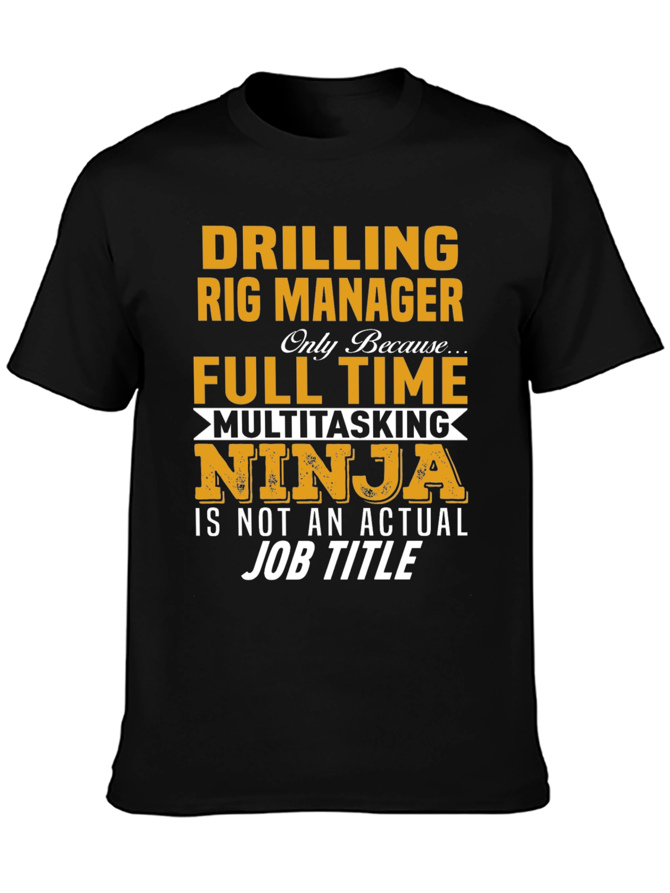 Drilling Rig Manager T-Shirt - Multitasking Ninja Job Title