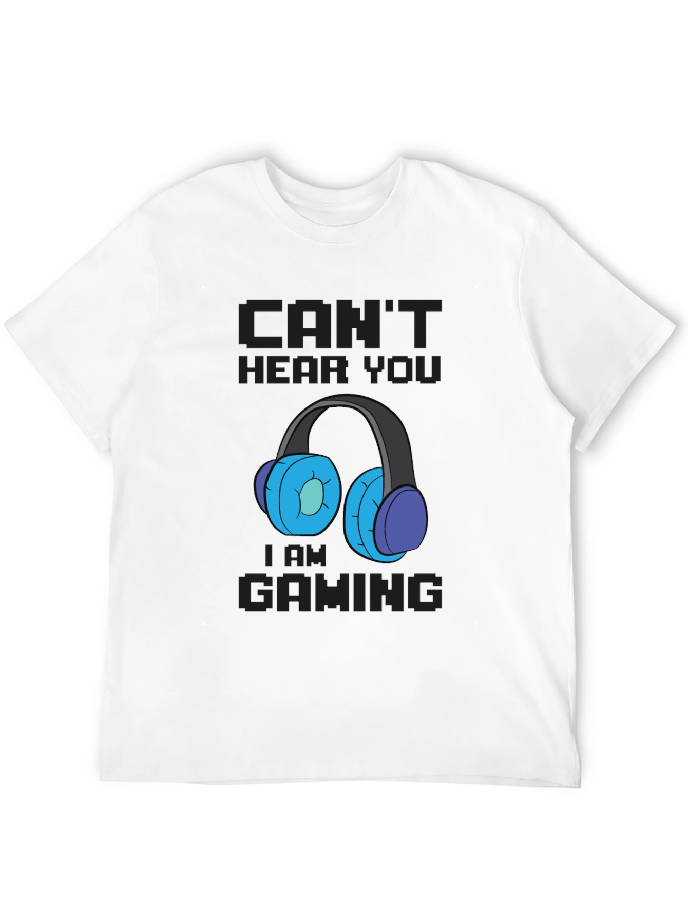 Cant Hear You Im Gaming T-Shirt