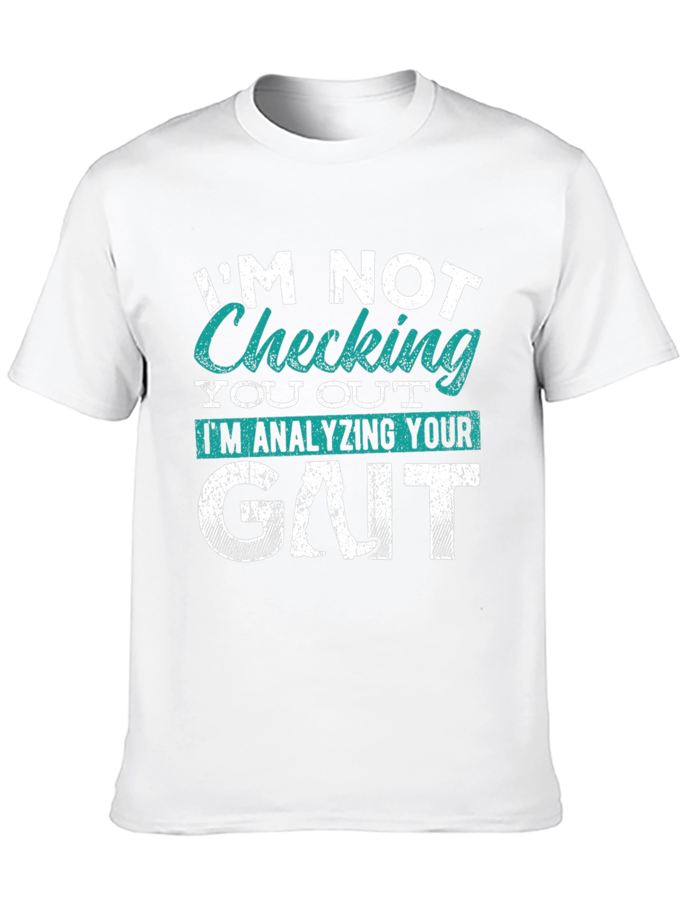 Im Not Checking You Out Gait Analysis T-Shirt