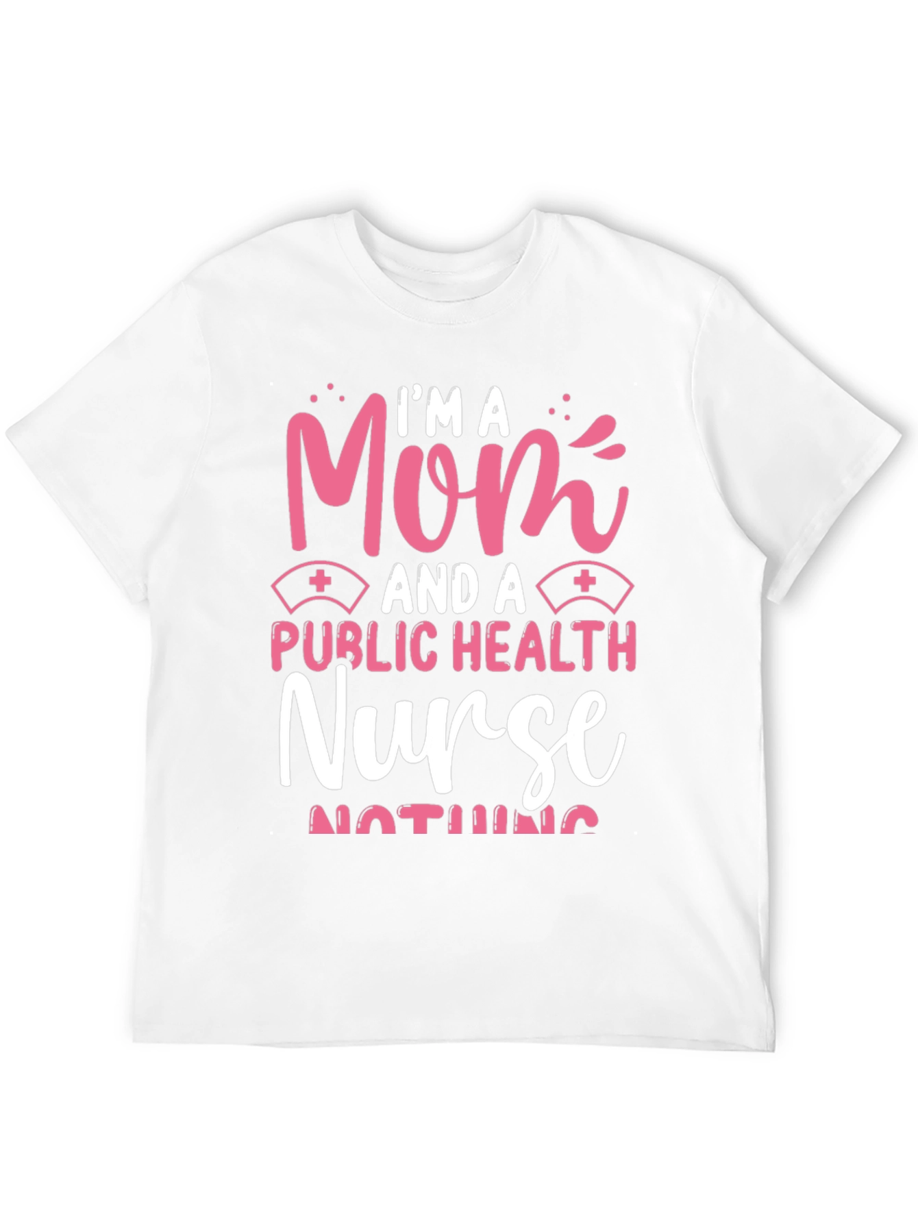 Im A Mom Public Health Nurse T-Shirt
