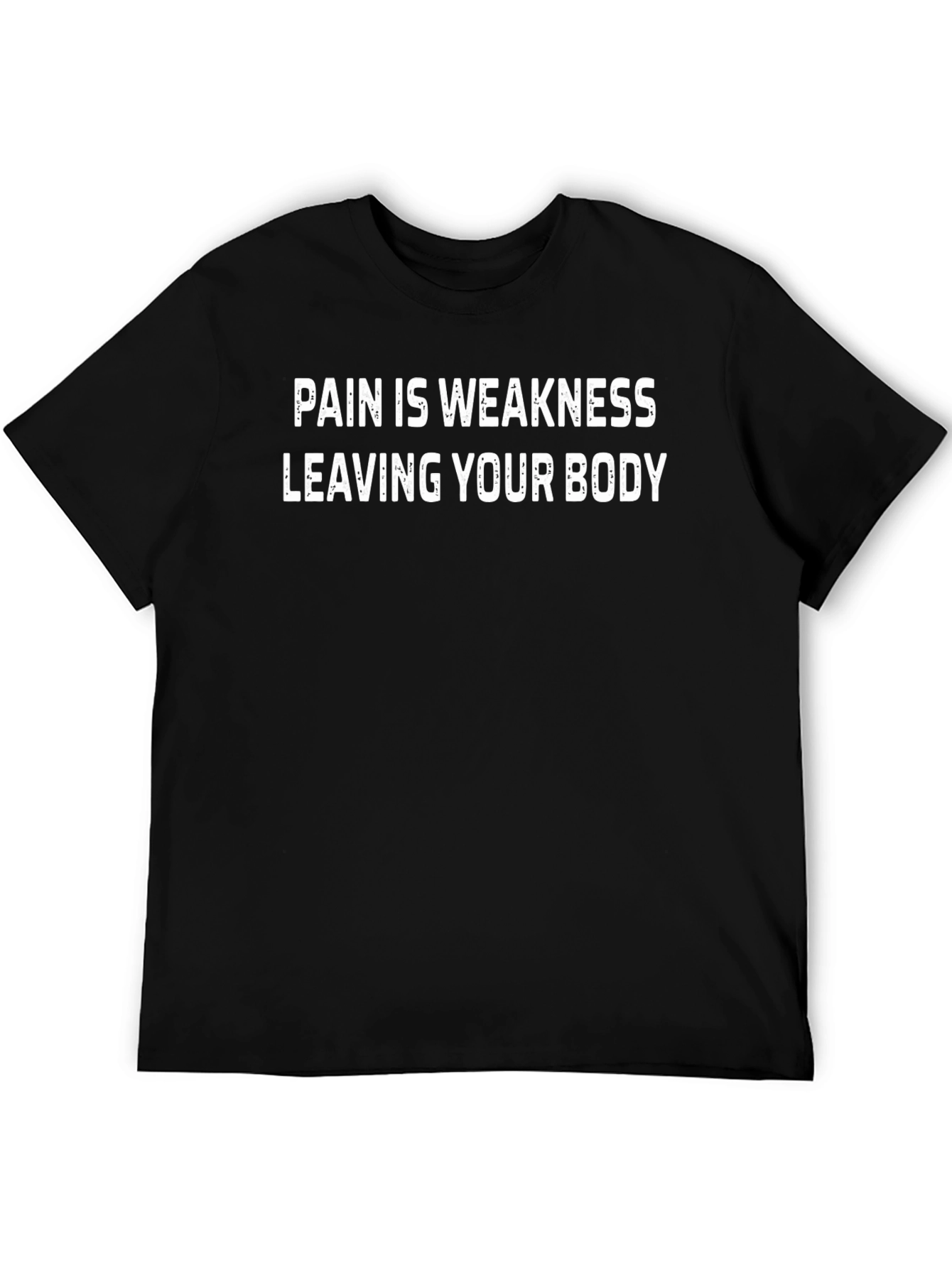 Pain Is Weakness Leaving Your Body T-Shirt