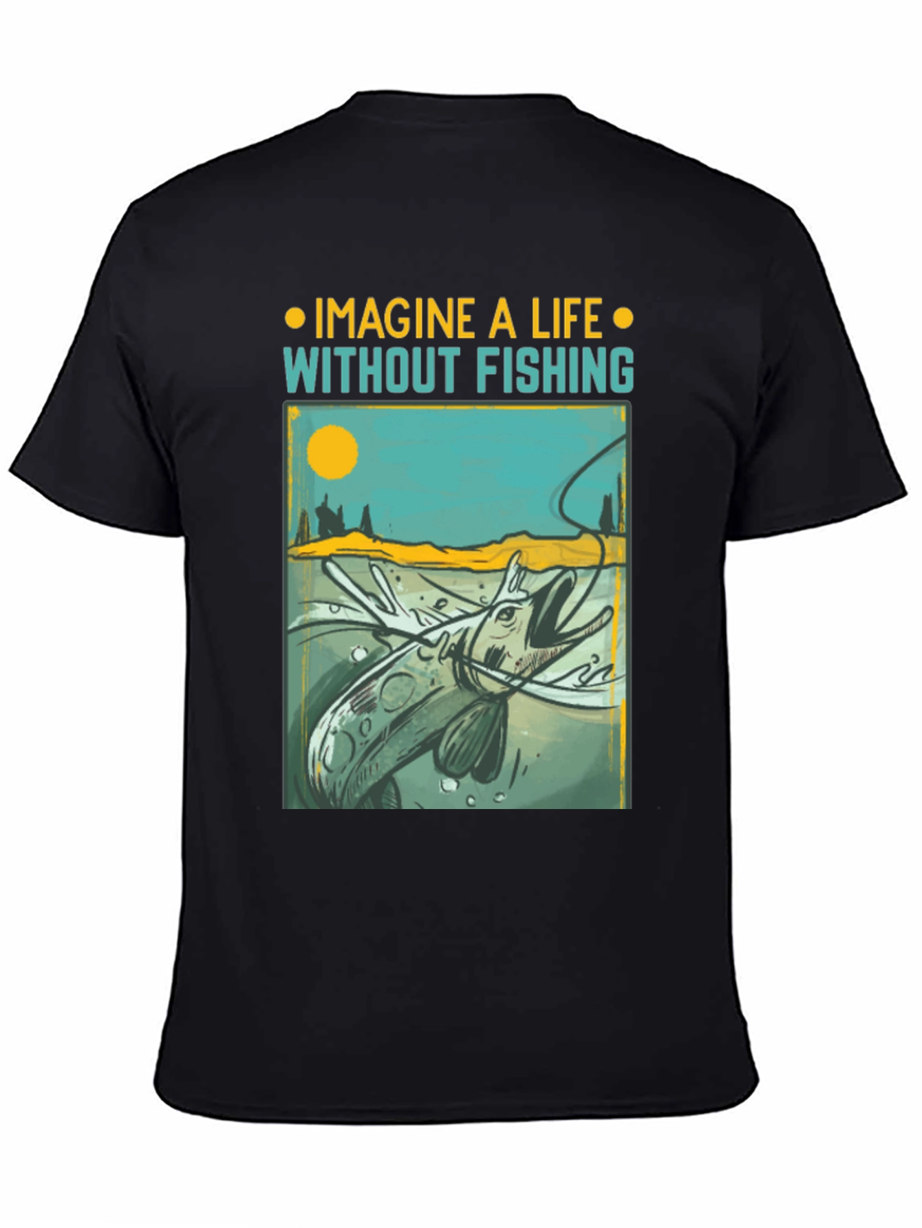 Imagine a Life Without Fishing Graphic T-Shirt