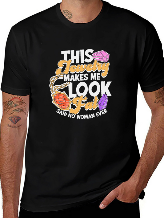 Humorous Jewelry Lover T-Shirt: This Jewelry Makes Me Look Fat