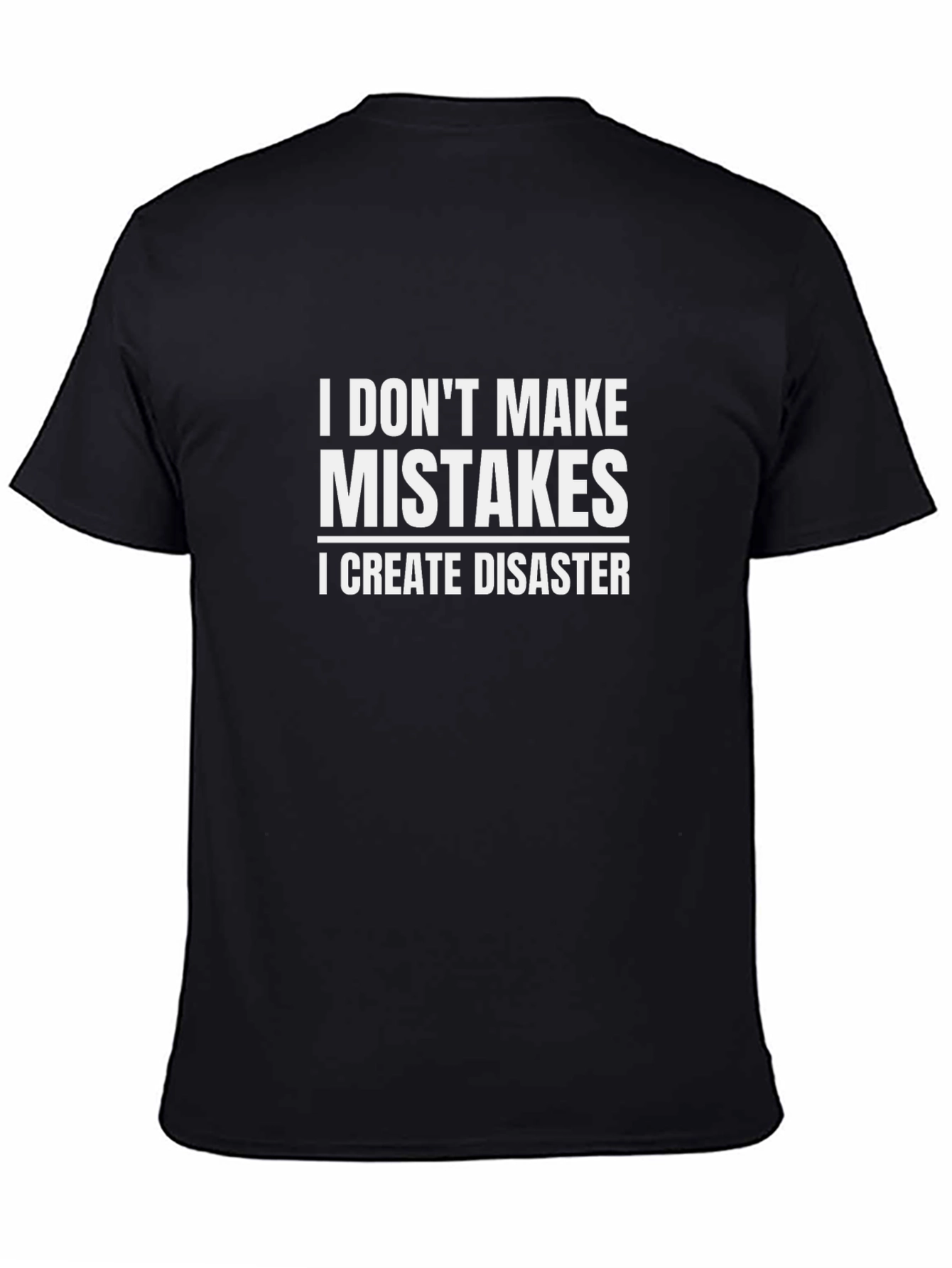 I Dont Make Mistakes I Create Disaster Black T-Shirt