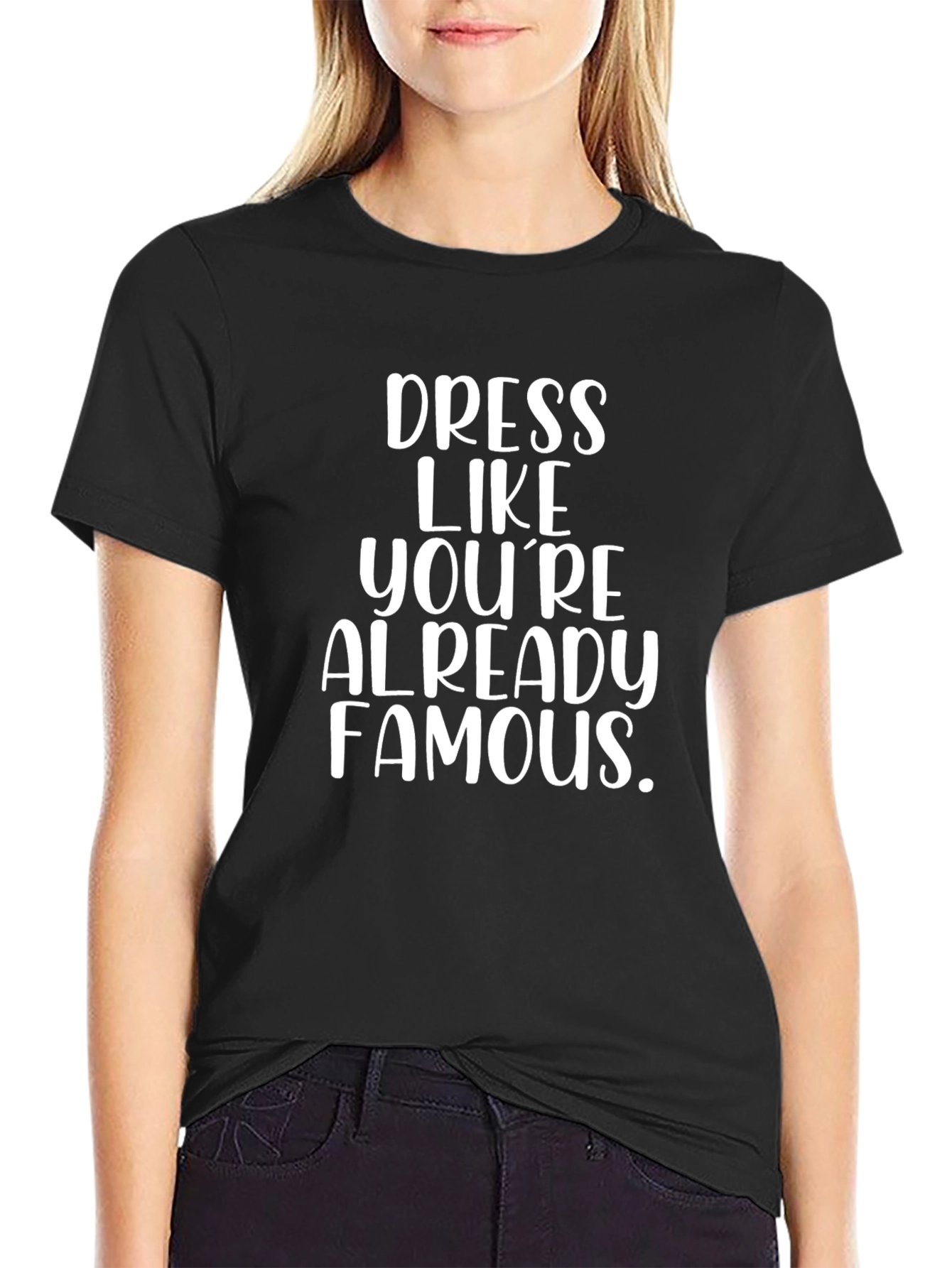 Dress Like Youre Already Famous Black Tee